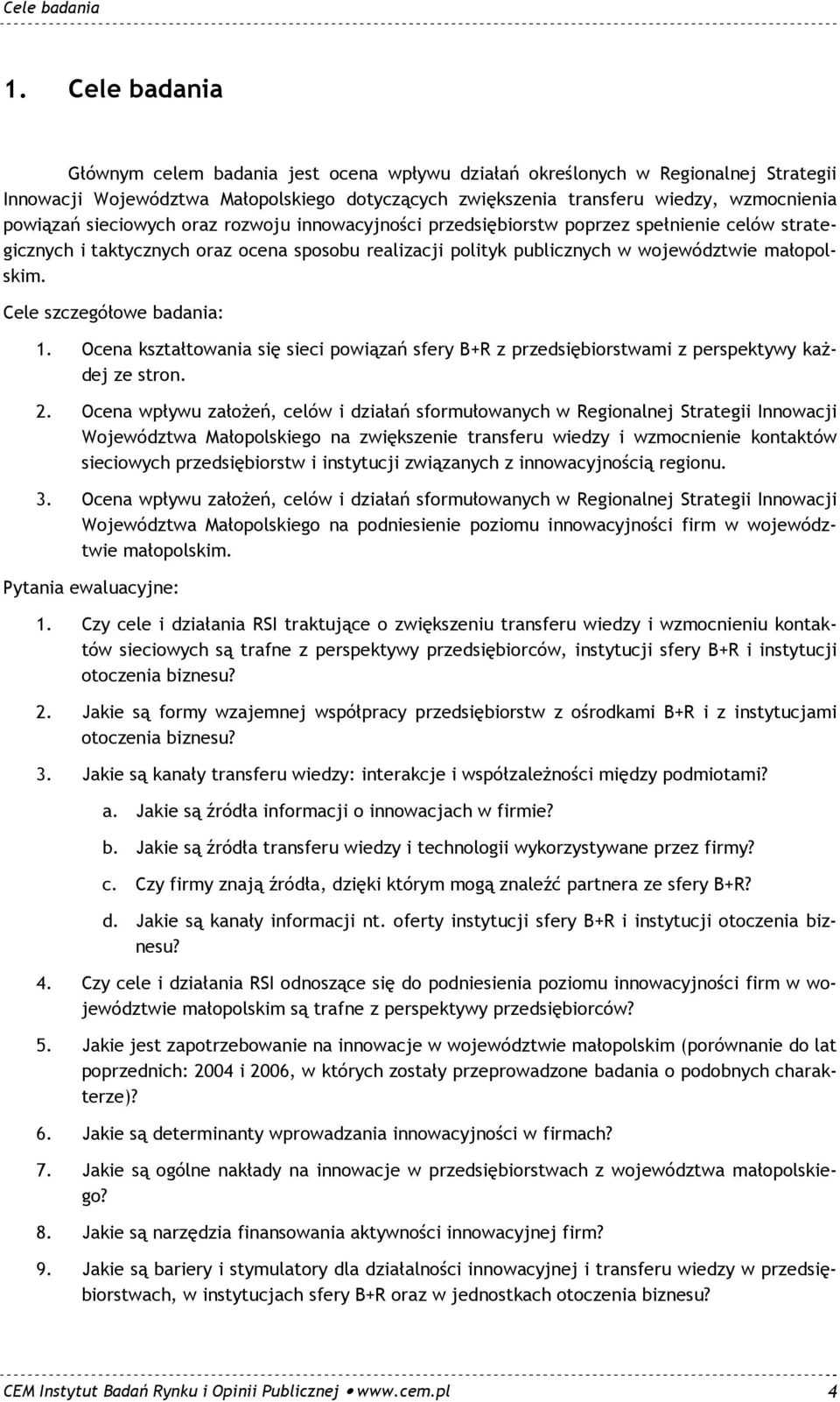 sieciowych oraz rozwoju innowacyjności przedsiębiorstw poprzez spełnienie celów strategicznych i taktycznych oraz ocena sposobu realizacji polityk publicznych w województwie małopolskim.