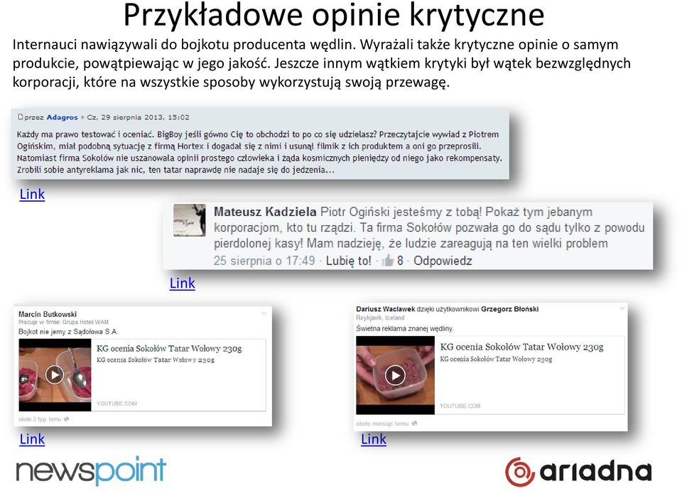 Wyrażali także krytyczne opinie o samym produkcie, powątpiewając w