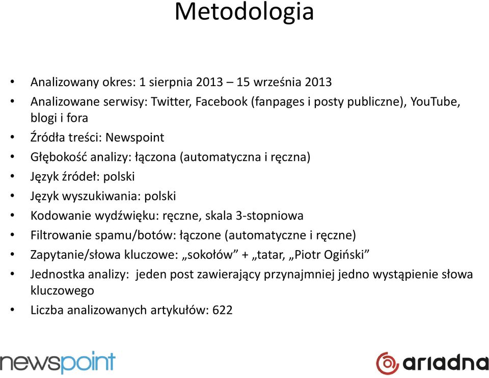 Kodowanie wydźwięku: ręczne, skala 3-stopniowa Filtrowanie spamu/botów: łączone (automatyczne i ręczne) Zapytanie/słowa kluczowe: sokołów +