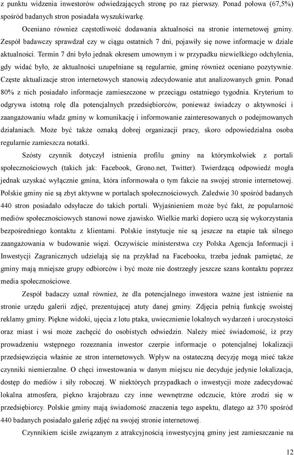 Termin 7 dni było jednak okresem umownym i w przypadku niewielkiego odchylenia, gdy widać było, że aktualności uzupełniane są regularnie, gminę również oceniano pozytywnie.