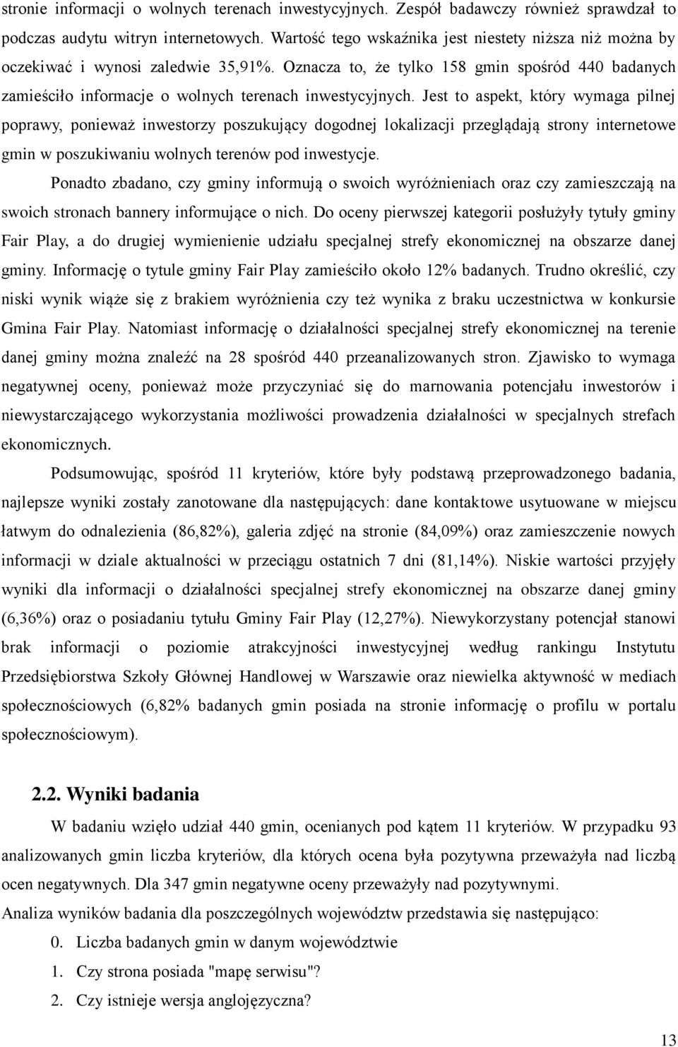 Jest to aspekt, który wymaga pilnej poprawy, ponieważ inwestorzy poszukujący dogodnej lokalizacji przeglądają strony internetowe gmin w poszukiwaniu wolnych terenów pod inwestycje.