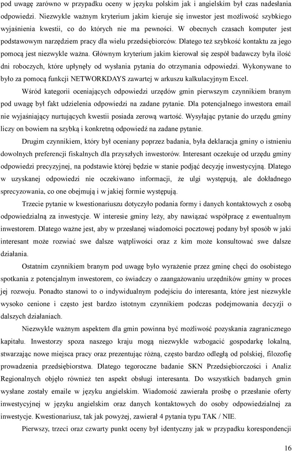 W obecnych czasach komputer jest podstawowym narzędziem pracy dla wielu przedsiębiorców. Dlatego też szybkość kontaktu za jego pomocą jest niezwykle ważna.