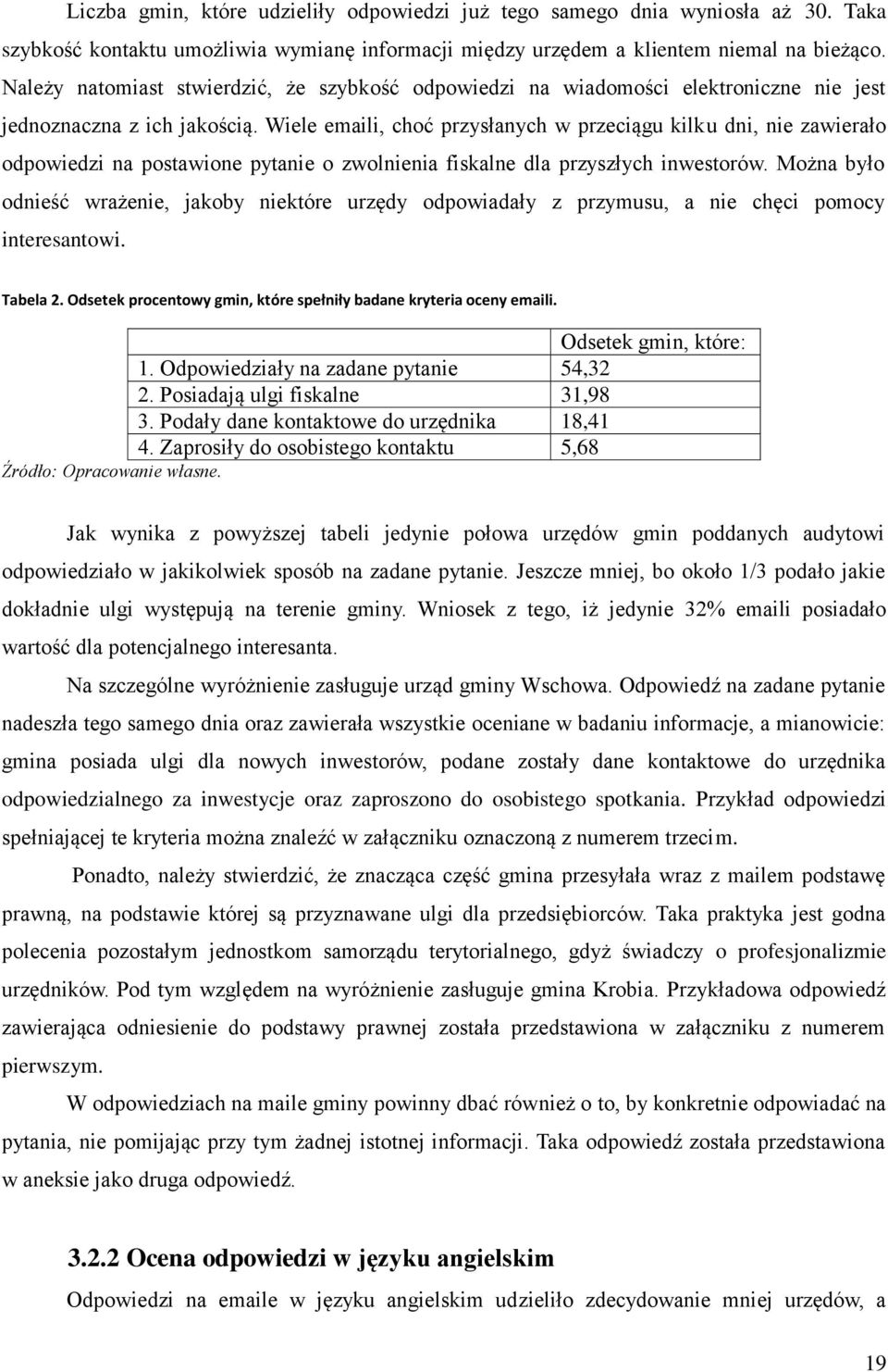 Wiele emaili, choć przysłanych w przeciągu kilku dni, nie zawierało odpowiedzi na postawione pytanie o zwolnienia fiskalne dla przyszłych inwestorów.