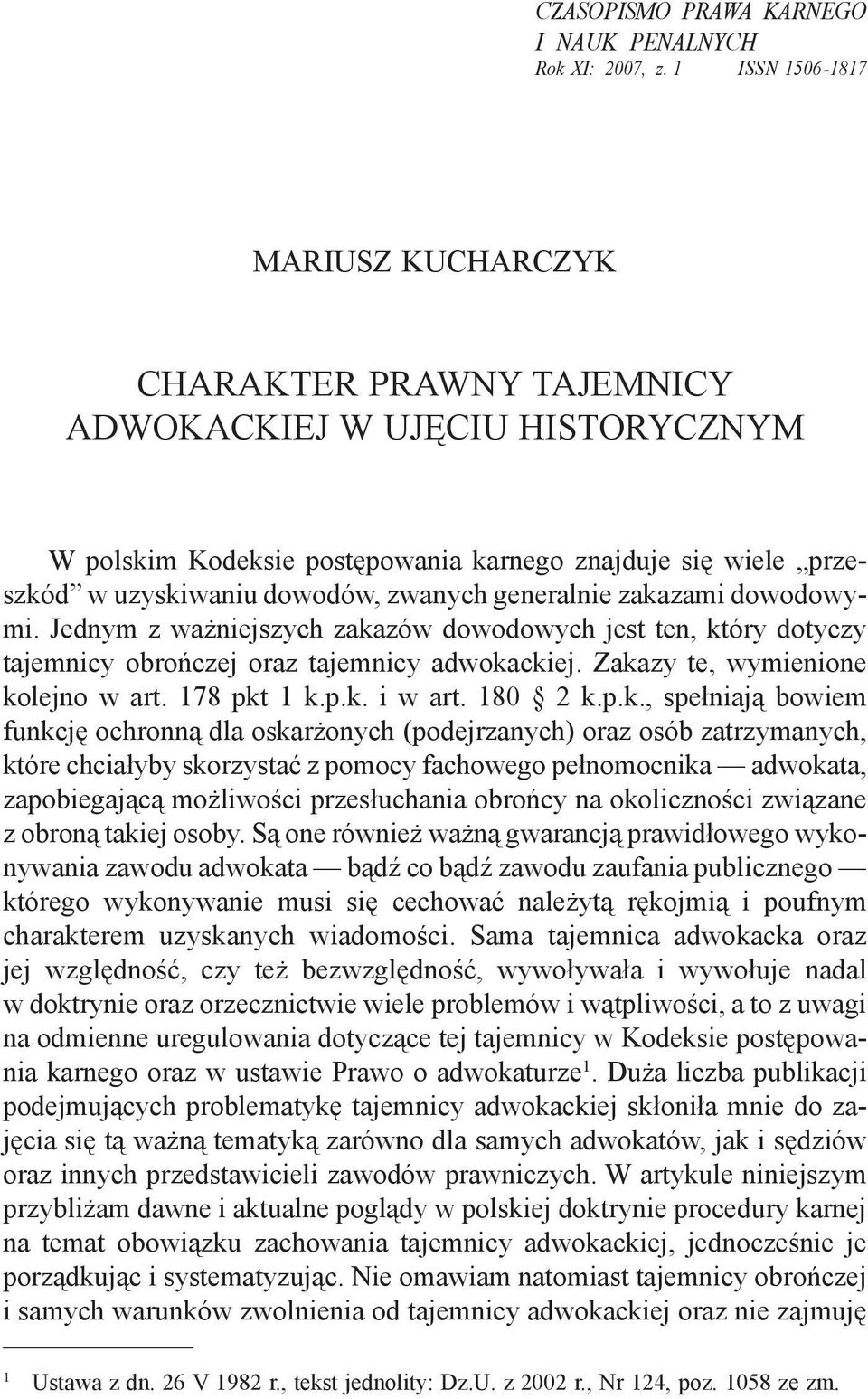 generalnie zakazami dowodowymi. Jednym z ważniejszych zakazów dowodowych jest ten, który dotyczy tajemnicy obrończej oraz tajemnicy adwokackiej. Zakazy te, wymienione kolejno w art. 178 pkt 1 k.p.k. i w art.