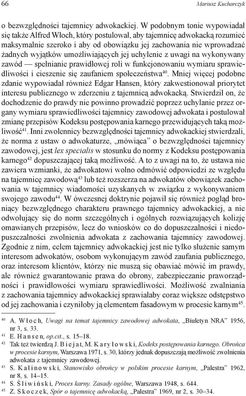 umożliwiających jej uchylenie z uwagi na wykonywany zawód spełnianie prawidłowej roli w funkcjonowaniu wymiaru sprawiedliwości i cieszenie się zaufaniem społeczeństwa 40.