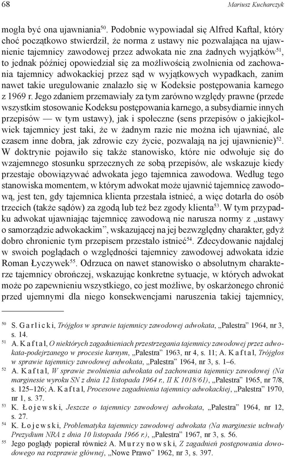 później opowiedział się za możliwością zwolnienia od zachowania tajemnicy adwokackiej przez sąd w wyjątkowych wypadkach, zanim nawet takie uregulowanie znalazło się w Kodeksie postępowania karnego z