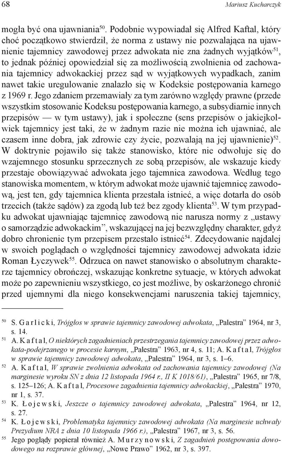 później opowiedział się za możliwością zwolnienia od zachowania tajemnicy adwokackiej przez sąd w wyjątkowych wypadkach, zanim nawet takie uregulowanie znalazło się w Kodeksie postępowania karnego z