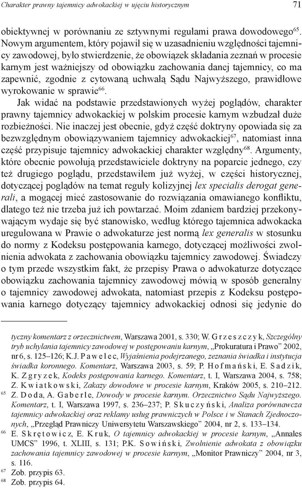 tajemnicy, co ma zapewnić, zgodnie z cytowaną uchwałą Sądu Najwyższego, prawidłowe wyrokowanie w sprawie 66.