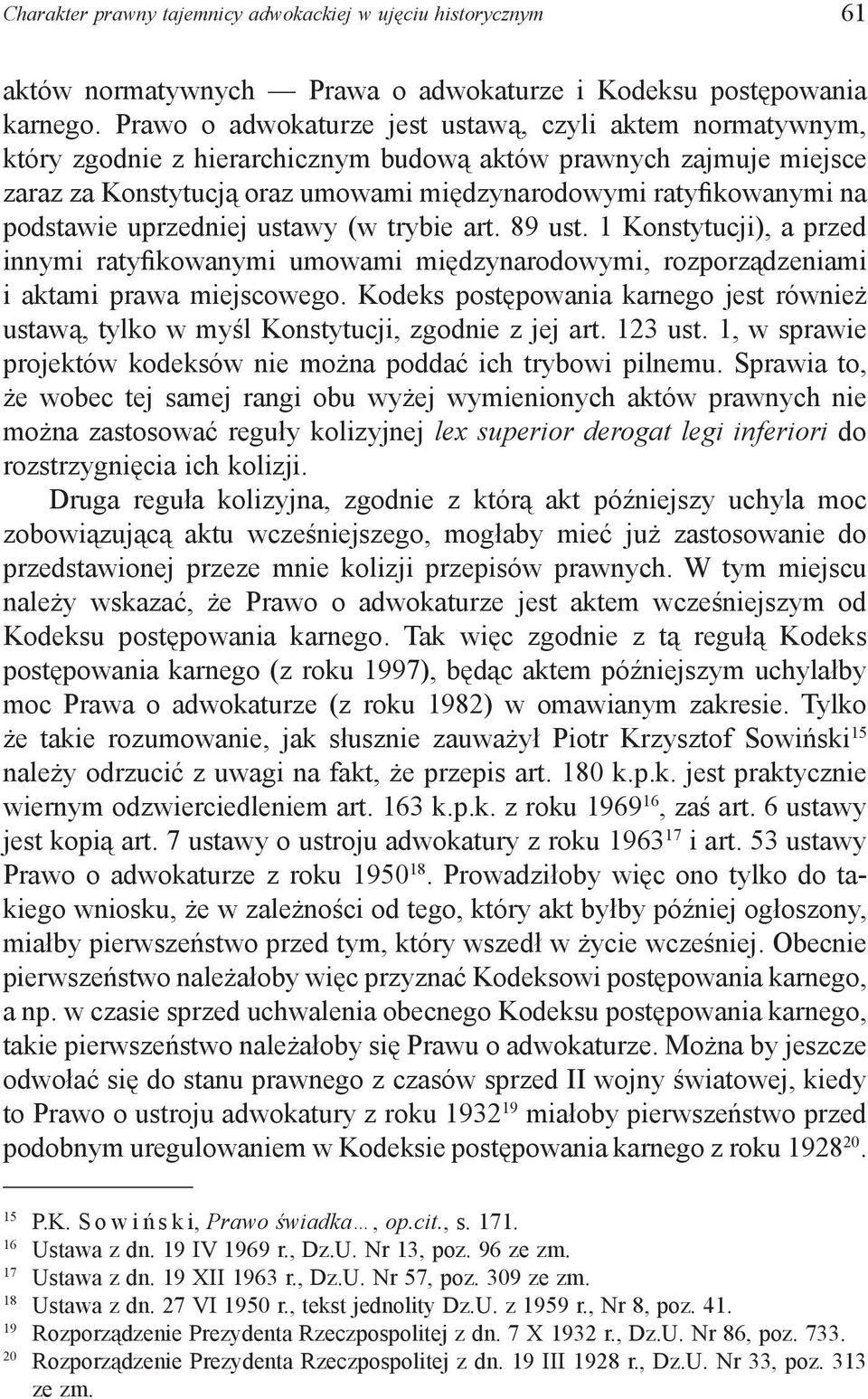 podstawie uprzedniej ustawy (w trybie art. 89 ust. 1 Konstytucji), a przed innymi ratyfikowanymi umowami międzynarodowymi, rozporządzeniami i aktami prawa miejscowego.