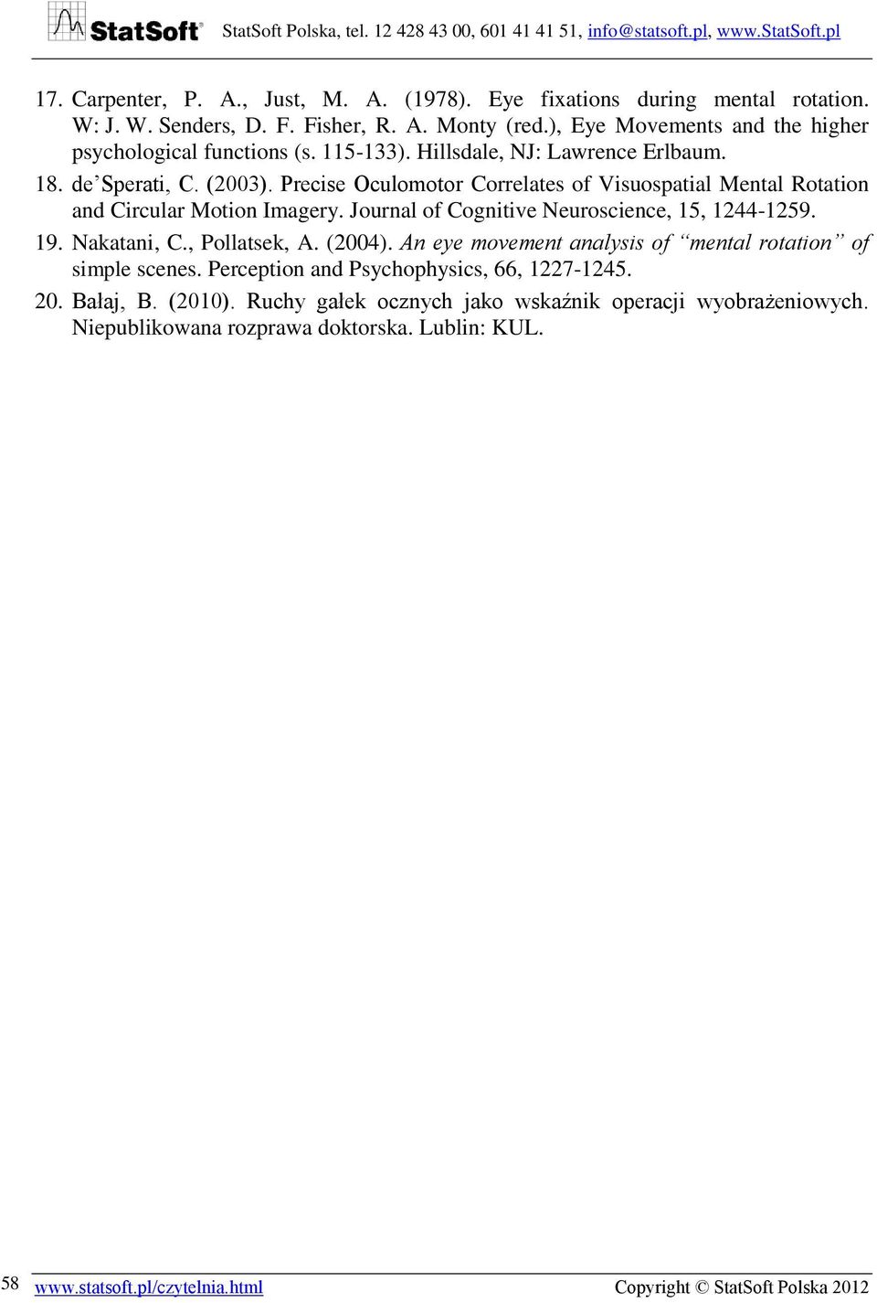 Precise Oculomotor Correlates of Visuospatial Mental Rotation and Circular Motion Imagery. Journal of Cognitive Neuroscience, 15, 1244-1259. 19. Nakatani, C., Pollatsek, A. (2004).