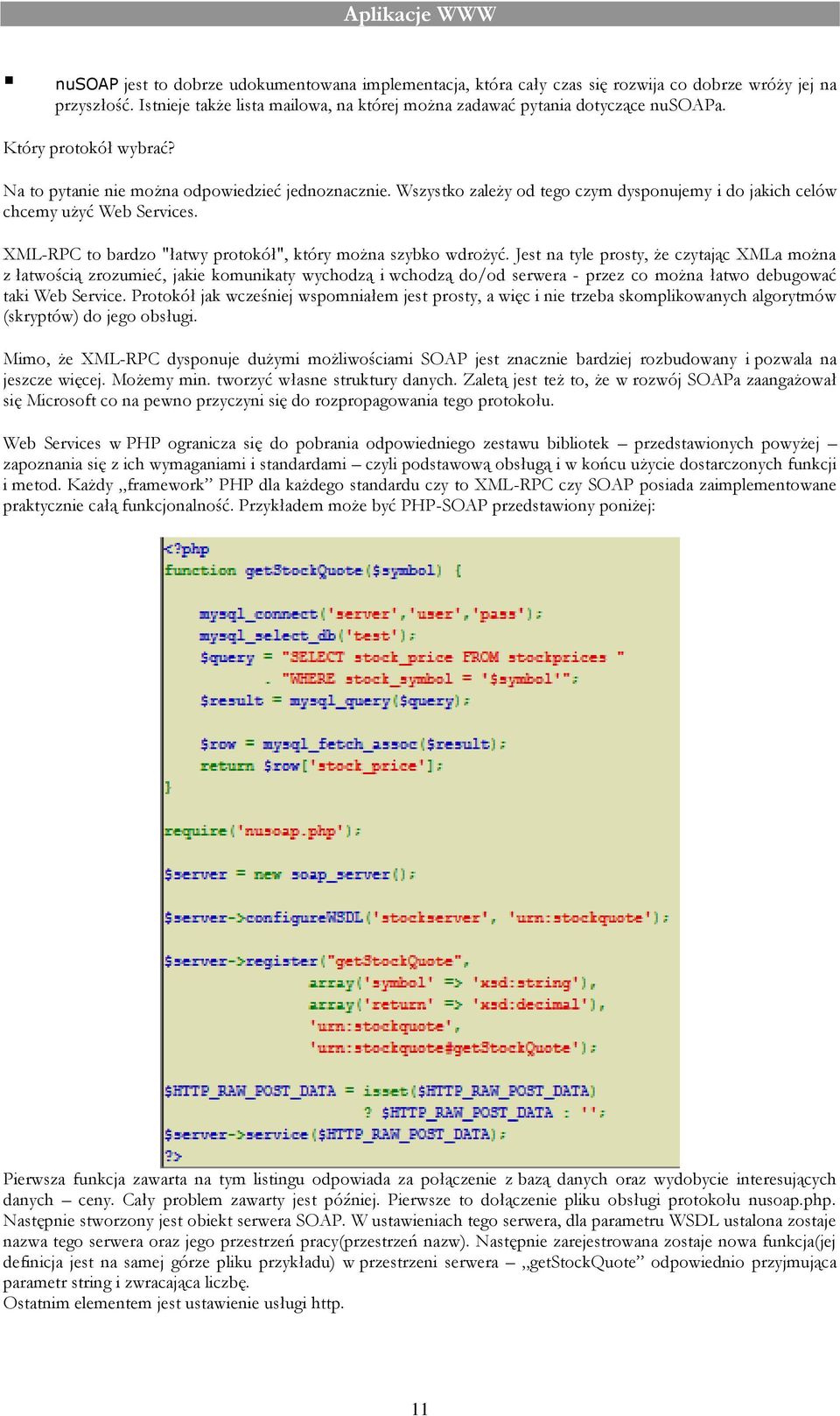 XML-RPC to bardzo "łatwy protokół", który można szybko wdrożyć.