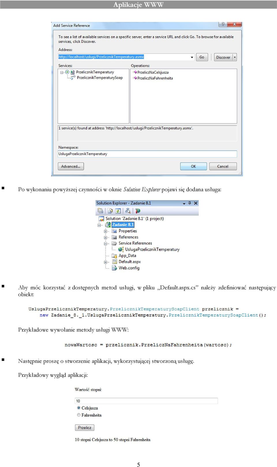cs należy zdefiniować następujący obiekt: Przykładowe wywołanie metody usługi WWW: