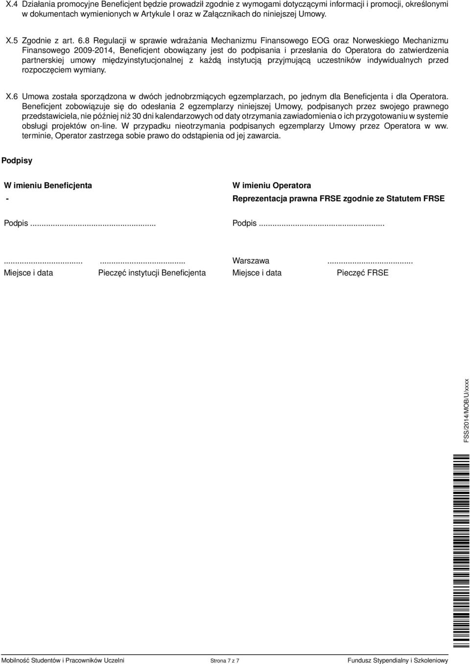 8 Regulacji w sprawie wdrażania Mechanizmu Finansowego EOG oraz Norweskiego Mechanizmu Finansowego 2009-2014, Beneficjent obowiazany jest do podpisania i przesłania do Operatora do zatwierdzenia