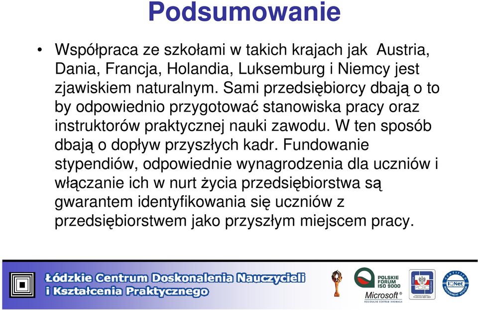 Sami przedsiębiorcy dbają o to by odpowiednio przygotować stanowiska pracy oraz instruktorów praktycznej nauki zawodu.