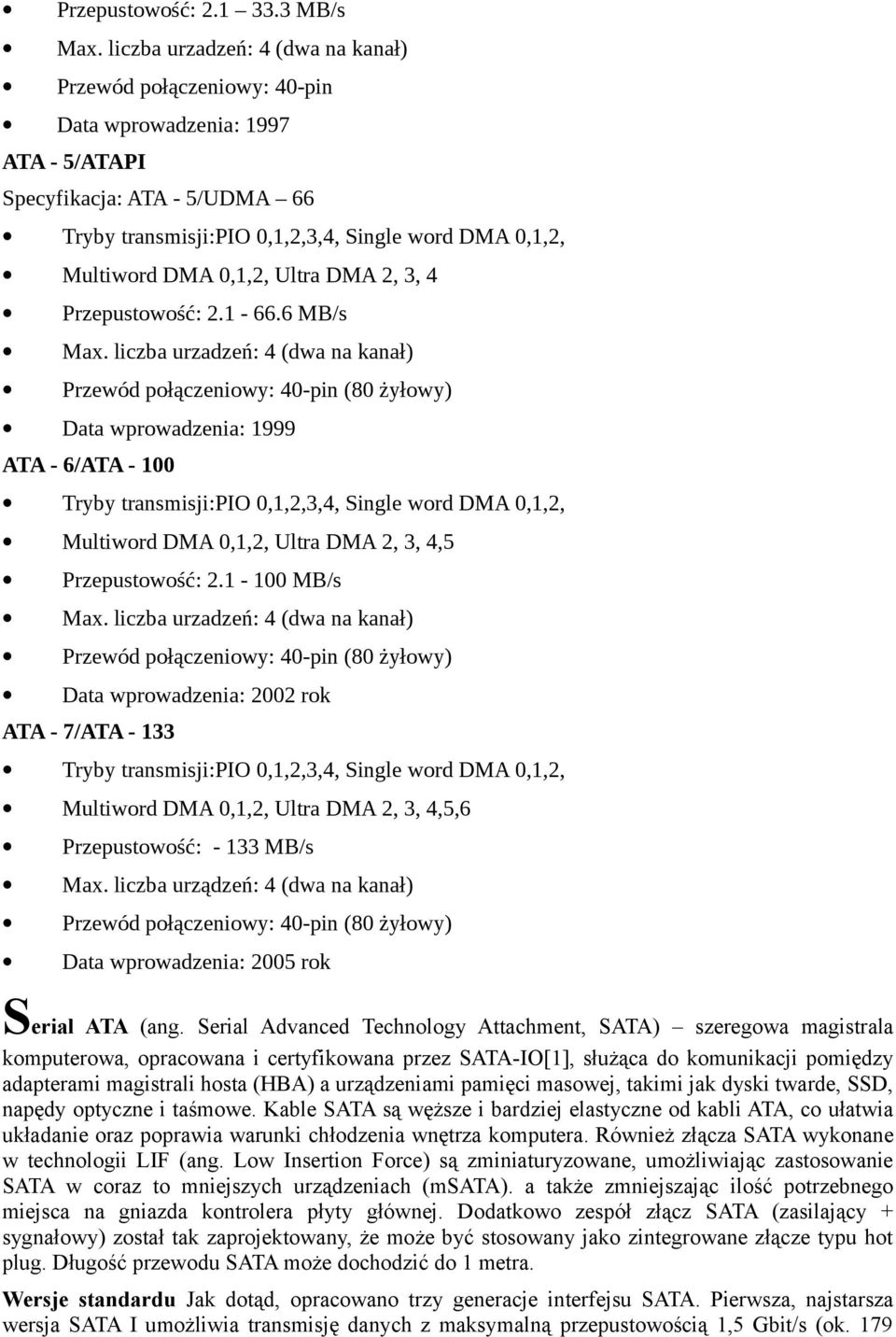 0,1,2, Ultra DMA 2, 3, 4 Przepustowość: 2.1-66.6 MB/s Max.