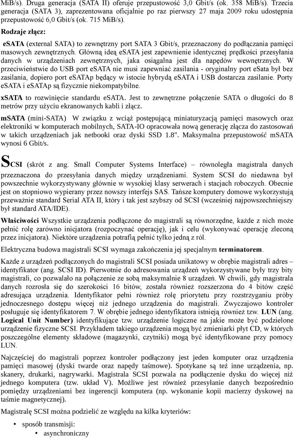 Rodzaje złącz: esata (external SATA) to zewnętrzny port SATA 3 Gbit/s, przeznaczony do podłączania pamięci masowych zewnętrznych.