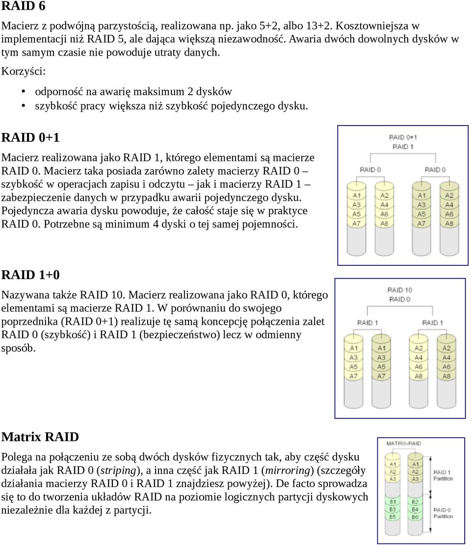 RAID 0+1 Macierz realizowana jako RAID 1, którego elementami są macierze RAID 0.