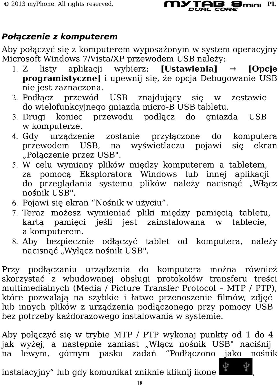 Podłącz przewód USB znajdujący się w zestawie do wielofunkcyjnego gniazda micro-b USB tabletu. 3. Drugi koniec przewodu podłącz do gniazda USB w komputerze. 4.