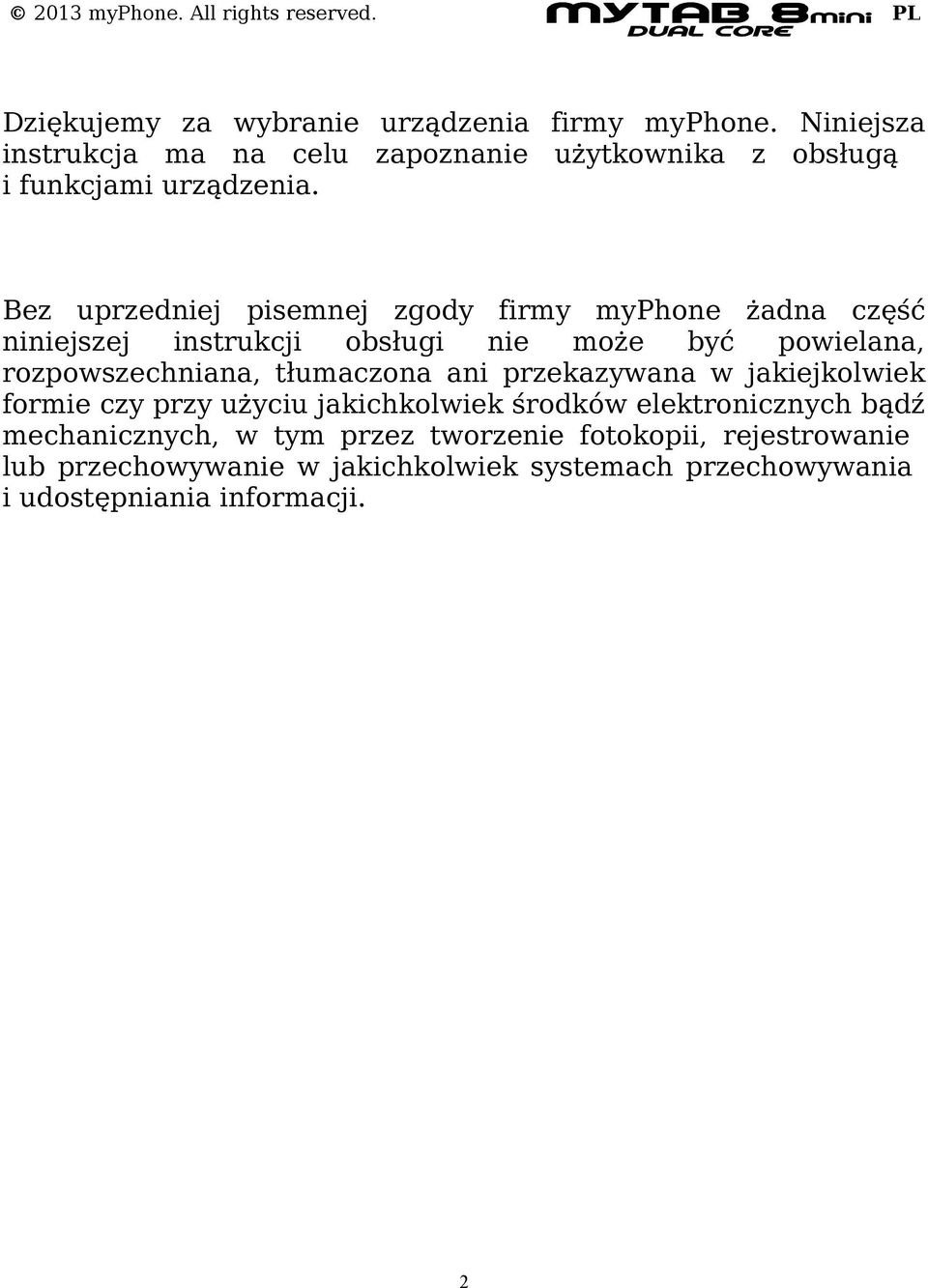 Bez uprzedniej pisemnej zgody firmy myphone żadna część niniejszej instrukcji obsługi nie może być powielana, rozpowszechniana,