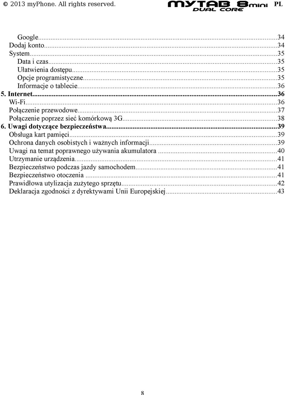 ..39 Ochrona danych osobistych i ważnych informacji...39 Uwagi na temat poprawnego używania akumulatora...40 Utrzymanie urządzenia.