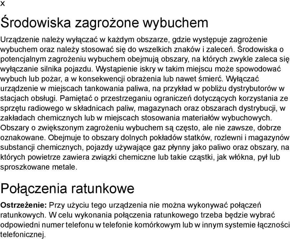 Wystąpienie iskry w takim miejscu może spowodować wybuch lub pożar, a w konsekwencji obrażenia lub nawet śmierć.