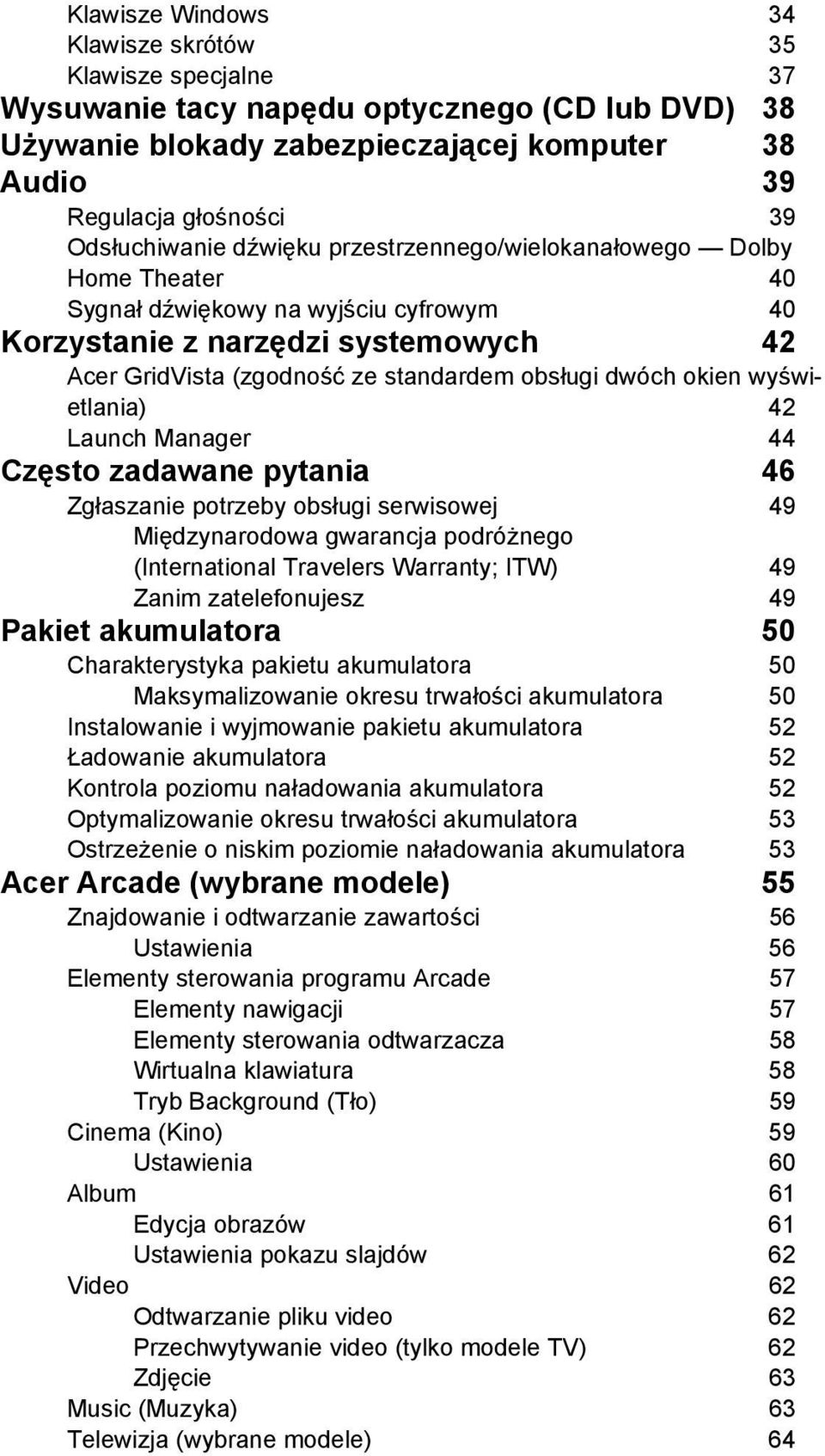 dwóch okien wyświetlania) 42 Launch Manager 44 Często zadawane pytania 46 Zgłaszanie potrzeby obsługi serwisowej 49 Międzynarodowa gwarancja podróżnego (International Travelers Warranty; ITW) 49