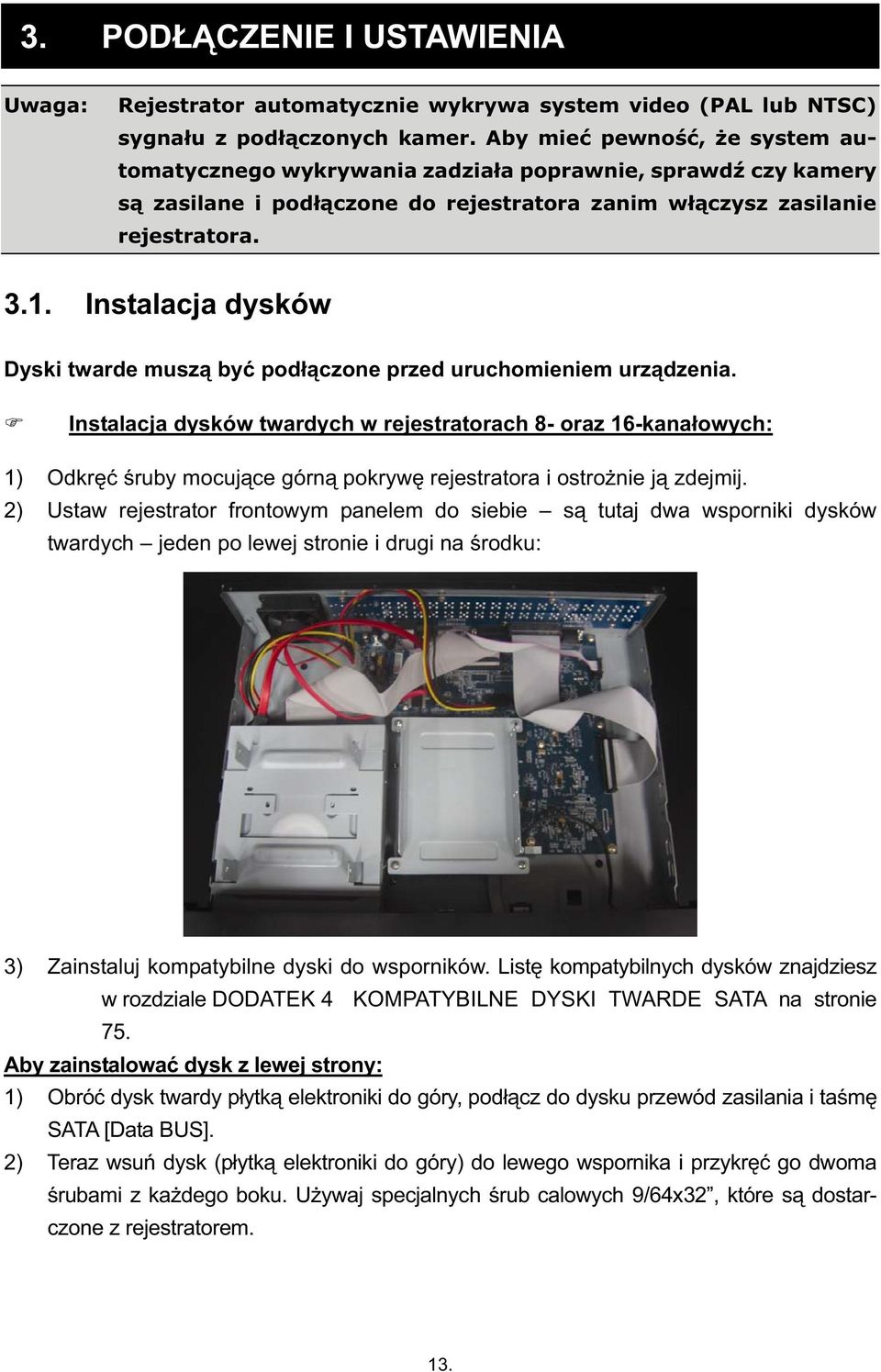 Instalacja dysków Dyski twarde musz by pod czone przed uruchomieniem urz dzenia.