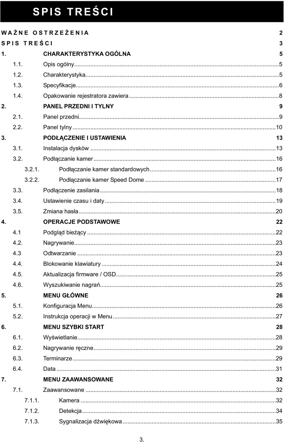 ..17 3.3. Pod czenie zasilania...18 3.4. Ustawienie czasu i daty...19 3.5. Zmiana has a...20 4. OPERACJE PODSTAWOWE 22 4.1 Podgl d bie cy...22 4.2. Nagrywanie...23 4.3 Odtwarzanie...23 4.4. Blokowanie klawiatury.