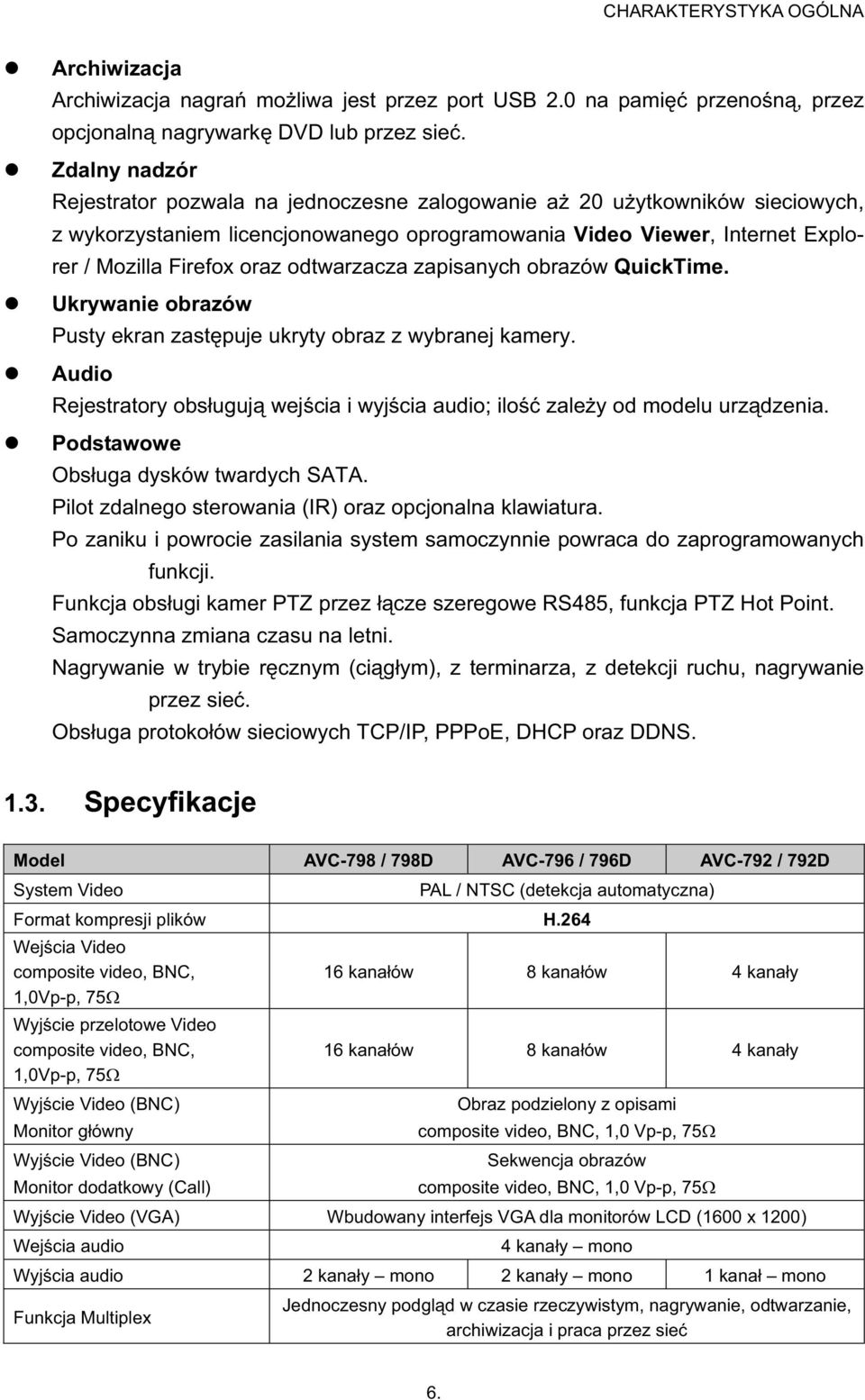 odtwarzacza zapisanych obrazów QuickTime. Ukrywanie obrazów Pusty ekran zast puje ukryty obraz z wybranej kamery. Audio Rejestratory obs uguj wej cia i wyj cia audio; ilo zale y od modelu urz dzenia.