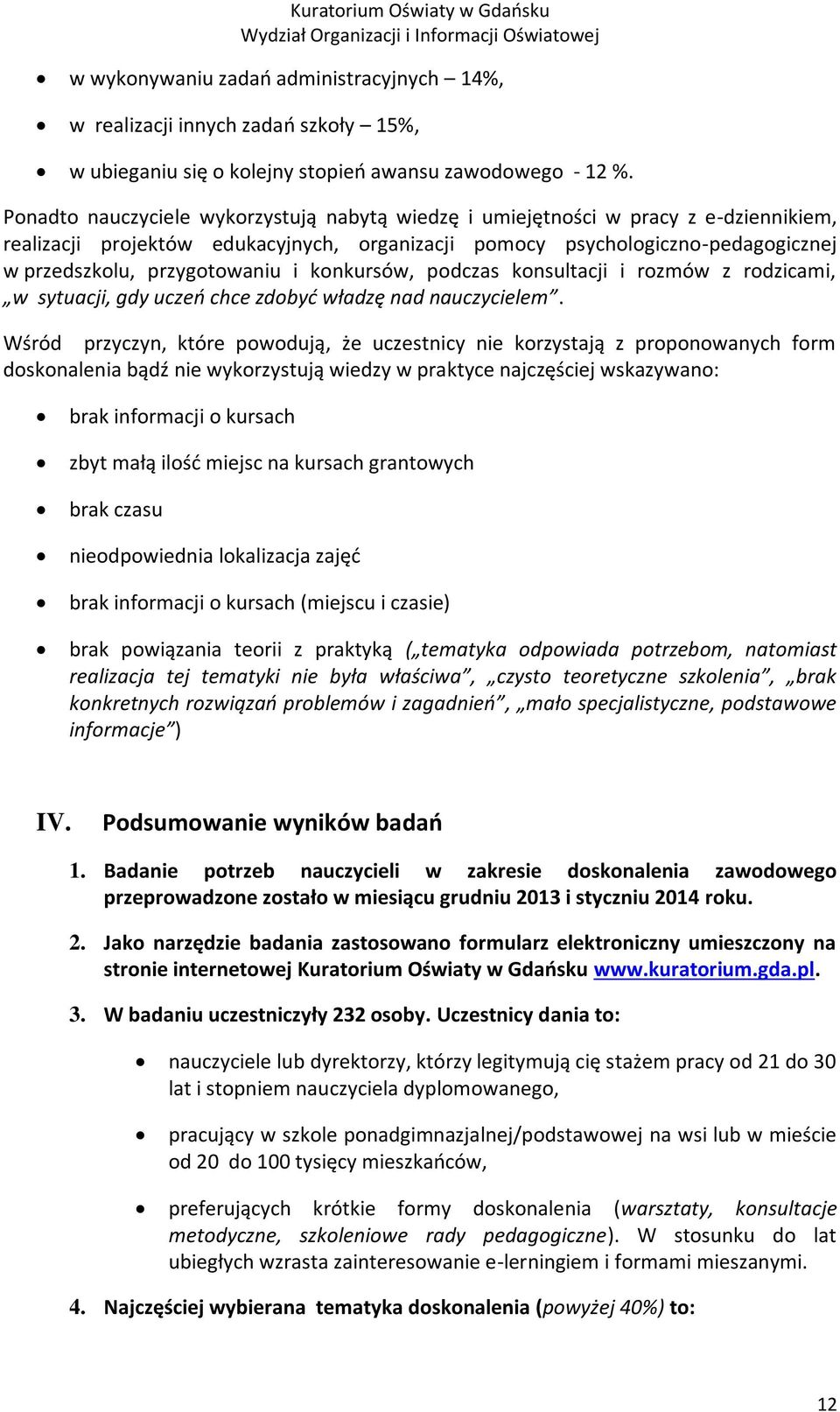 i konkursów, podczas konsultacji i rozmów z rodzicami, w sytuacji, gdy uczeń chce zdobyć władzę nad nauczycielem.