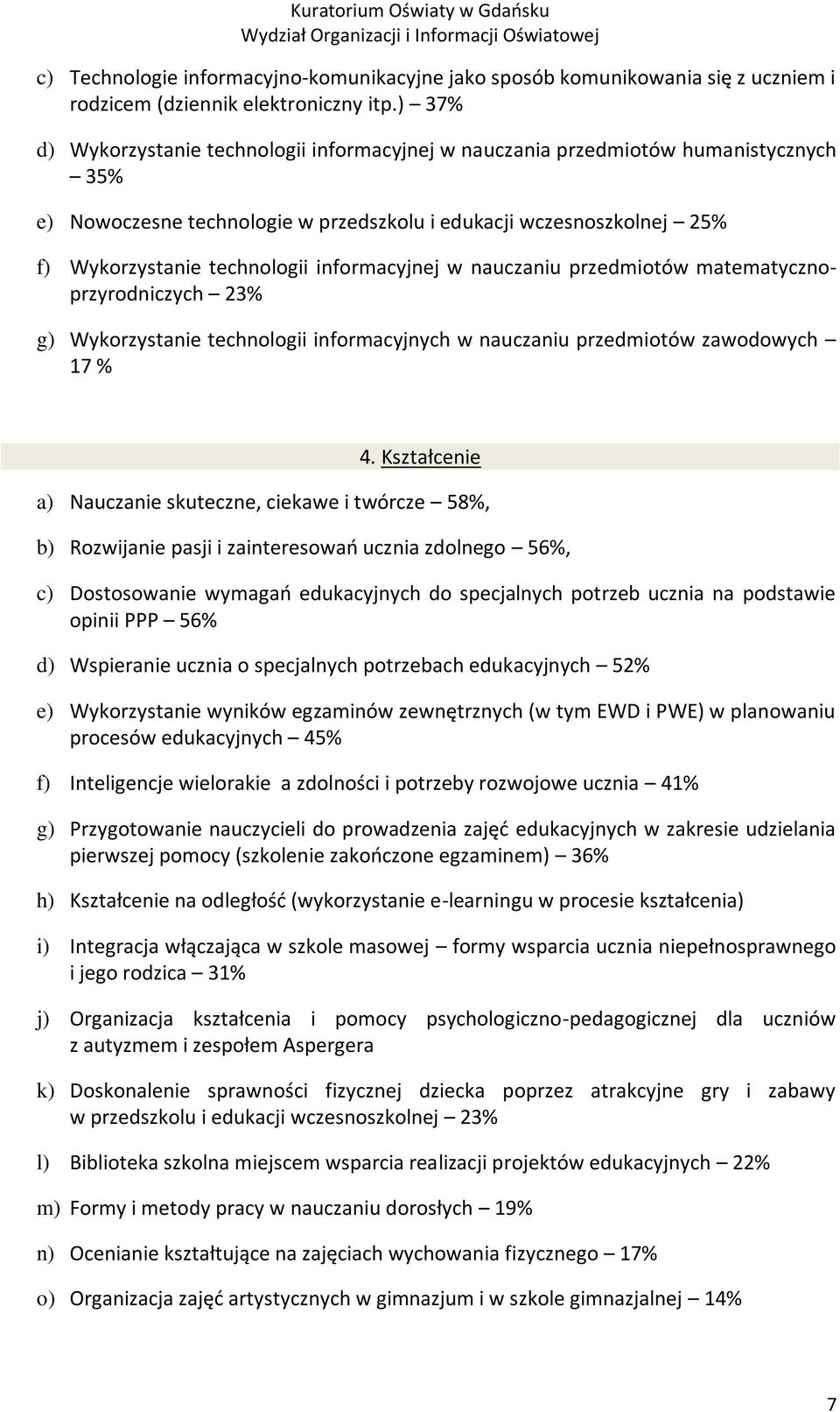 informacyjnej w nauczaniu przedmiotów matematycznoprzyrodniczych 23% g) Wykorzystanie technologii informacyjnych w nauczaniu przedmiotów zawodowych 17 % 4.