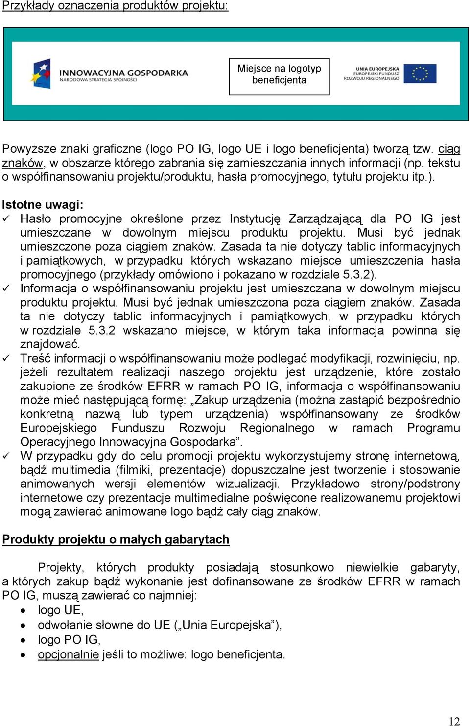 Istotne uwagi: Hasło promocyjne określone przez Instytucję Zarządzającą dla PO IG jest umieszczane w dowolnym miejscu produktu projektu. Musi być jednak umieszczone poza ciągiem znaków.