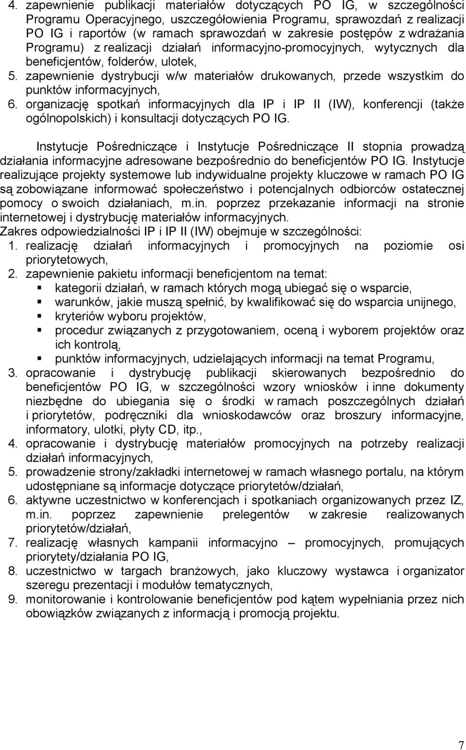 zapewnienie dystrybucji w/w materiałów drukowanych, przede wszystkim do punktów informacyjnych, 6.