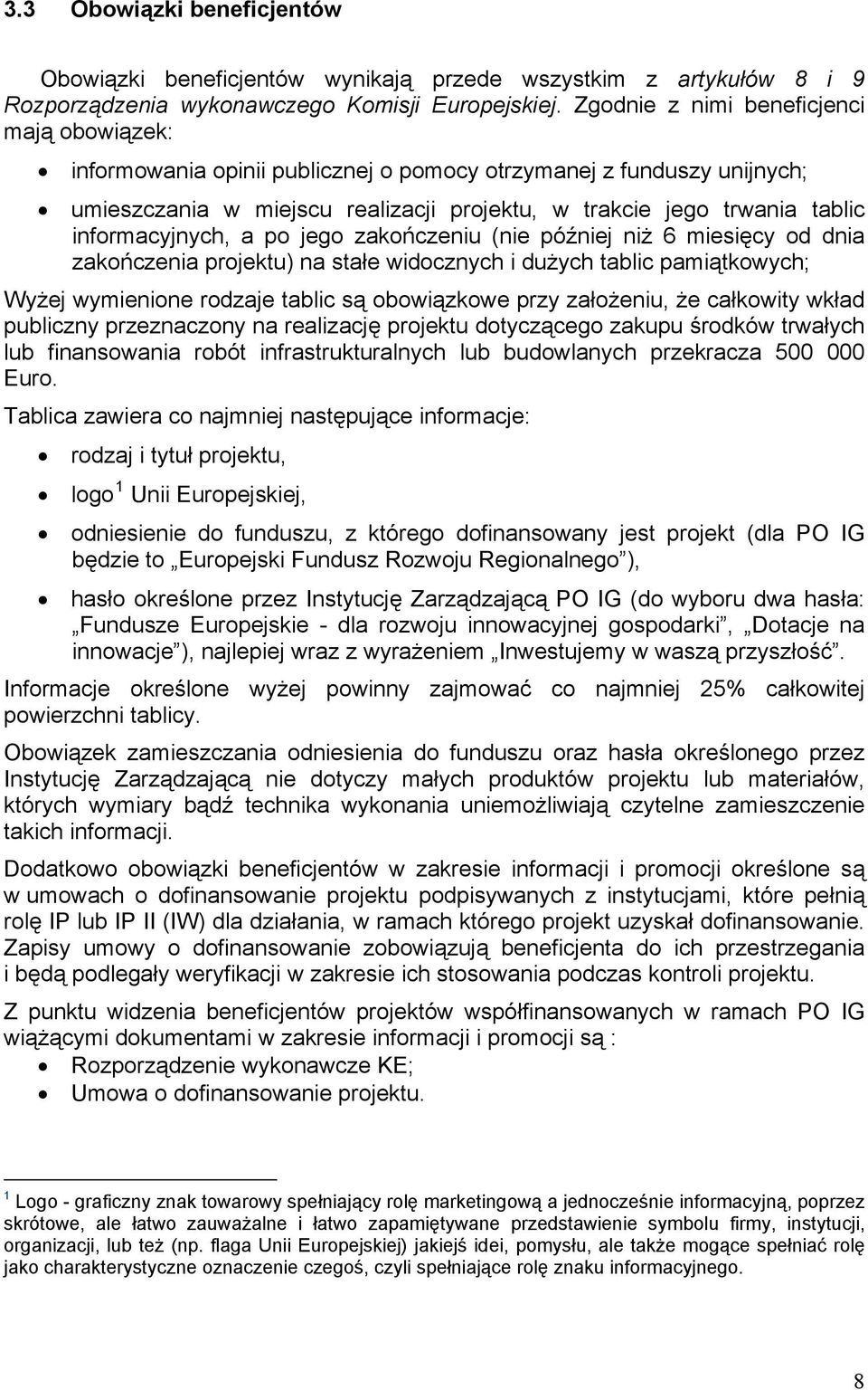 informacyjnych, a po jego zakończeniu (nie później niż 6 miesięcy od dnia zakończenia projektu) na stałe widocznych i dużych tablic pamiątkowych; Wyżej wymienione rodzaje tablic są obowiązkowe przy