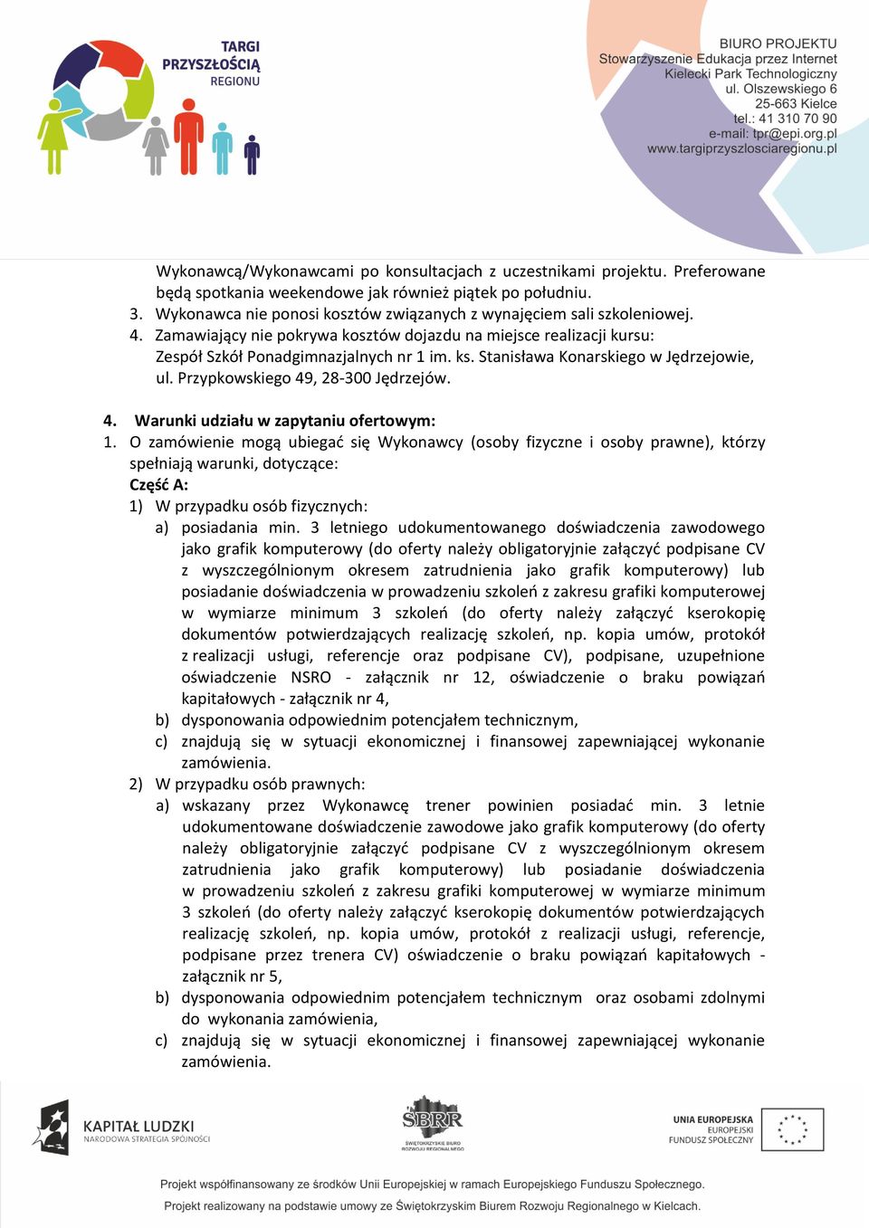 Stanisława Konarskiego w Jędrzejowie, ul. Przypkowskiego 49, 28-300 Jędrzejów. 4. Warunki udziału w zapytaniu ofertowym: 1.