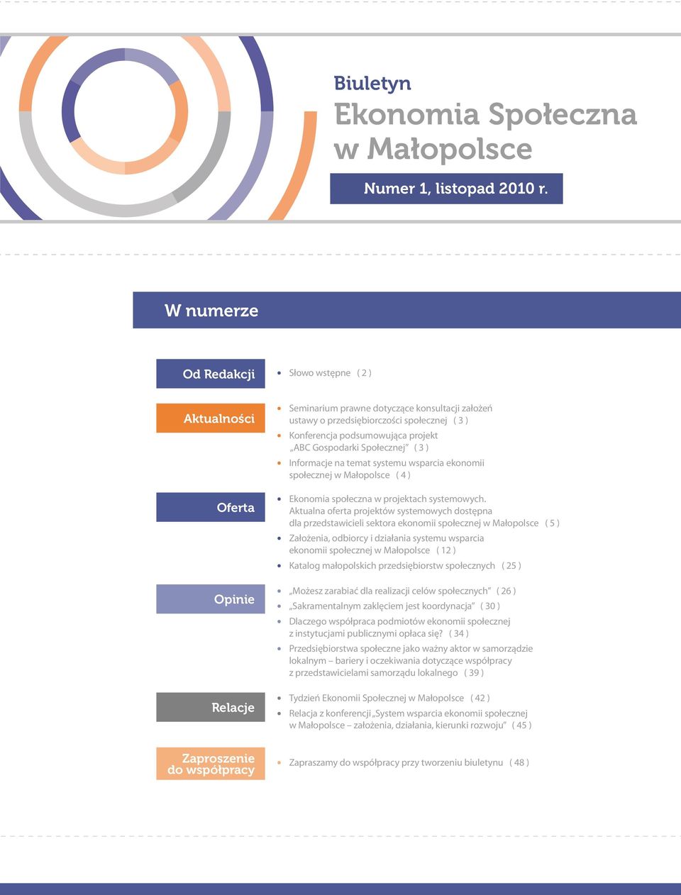 projekt ABC Gospodarki Społecznej ( 3 ) Informacje na temat systemu wsparcia ekonomii społecznej w Małopolsce ( 4 ) Ekonomia społeczna w projektach systemowych.