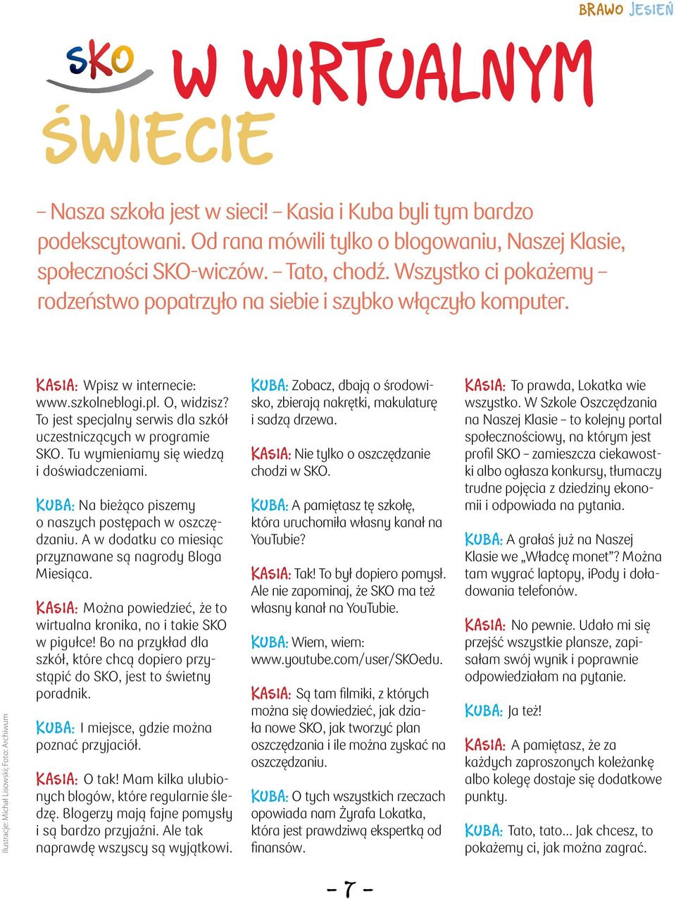 To jest specjalny serwis dla szkół uczestniczących w programie SKO. Tu wymieniamy się wiedzą i doświadczeniami. Kuba: Na bieżąco piszemy o naszych postępach w oszczędzaniu.