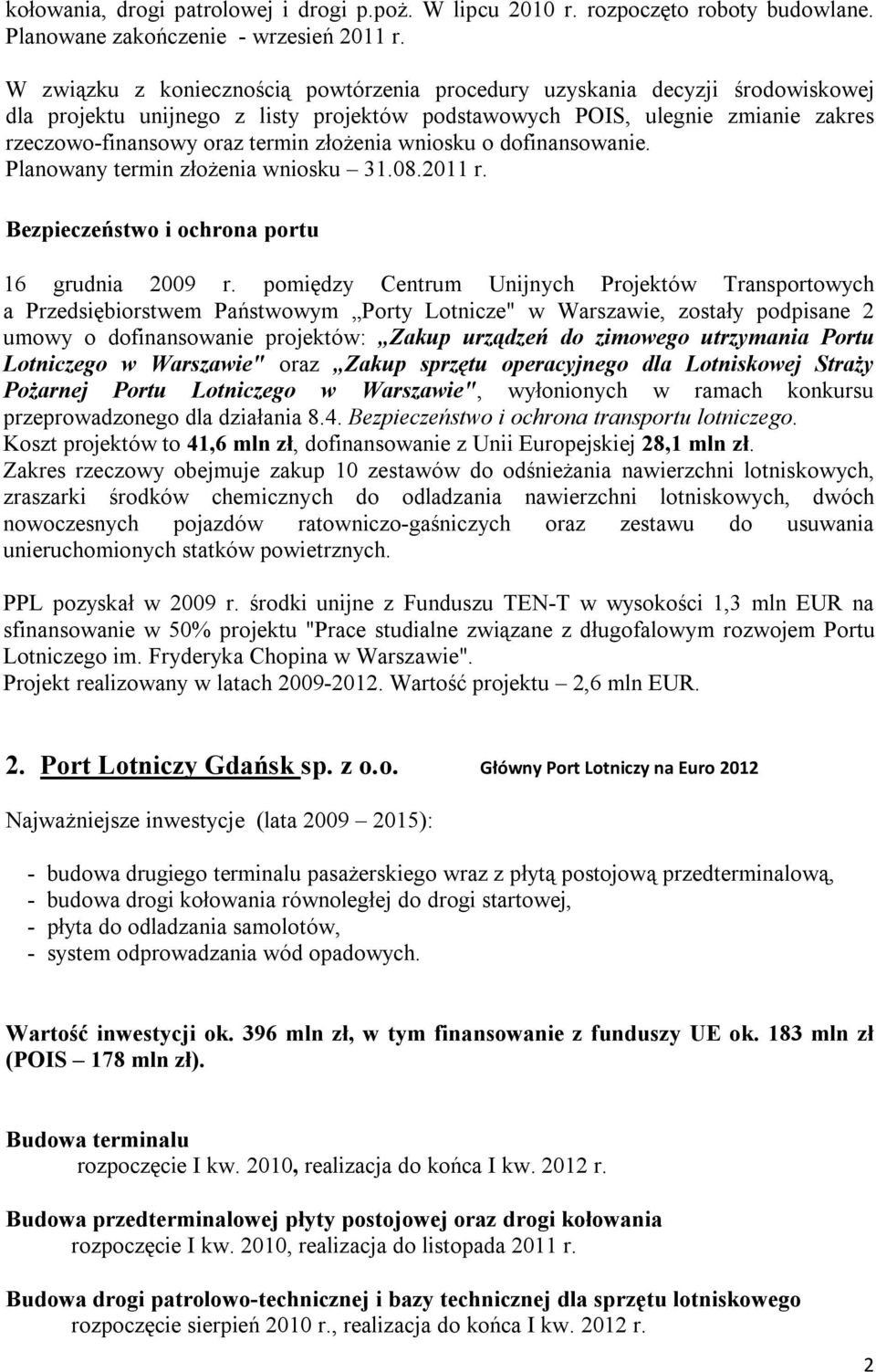 złożenia wniosku o dofinansowanie. Planowany termin złożenia wniosku 31.08.2011 r. 16 grudnia 2009 r.