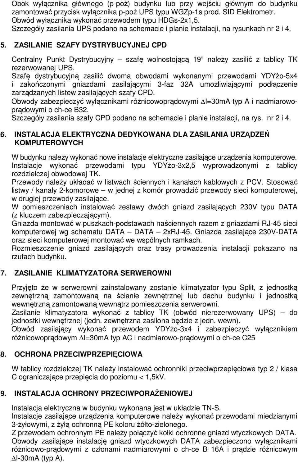 ZASILANIE SZAFY DYSTRYBUCYJNEJ CPD Centralny Punkt Dystrybucyjny szafę wolnostojącą 19 naleŝy zasilić z tablicy TK rezerwowanej UPS.