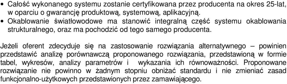 JeŜeli oferent zdecyduje się na zastosowanie rozwiązania alternatywnego powinien przedstawić analizę porównawczą proponowanego rozwiązania, przedstawioną w formie