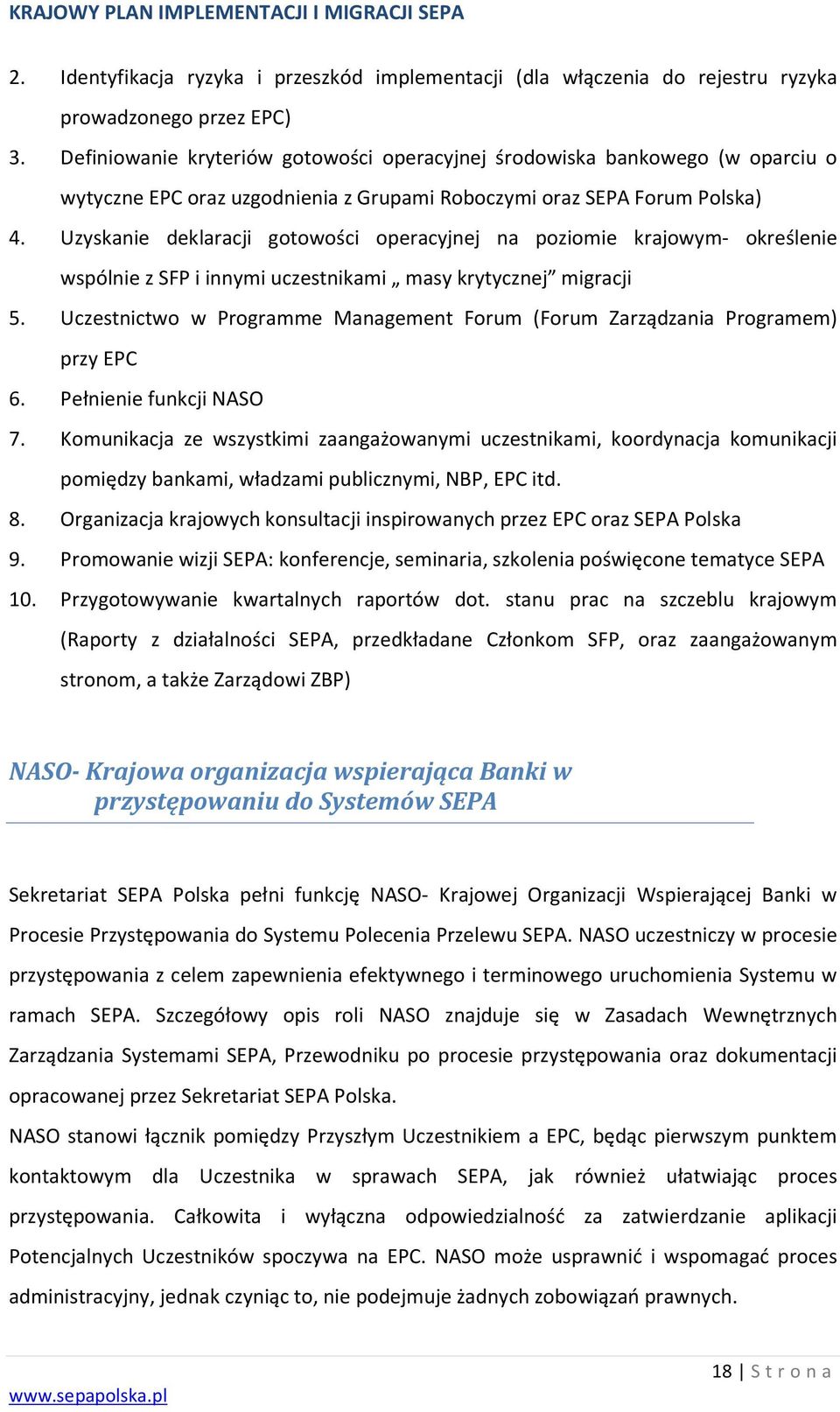 Uzyskanie deklaracji gotowości operacyjnej na poziomie krajowym- określenie wspólnie z SFP i innymi uczestnikami masy krytycznej migracji 5.