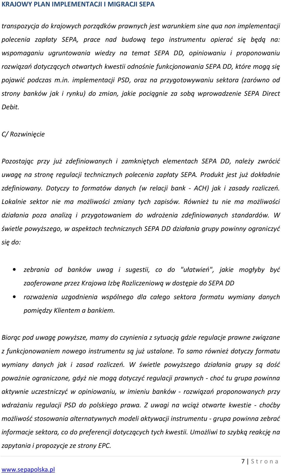 C/ Rozwinięcie Pozostając przy już zdefiniowanych i zamkniętych elementach SEPA DD, należy zwrócić uwagę na stronę regulacji technicznych polecenia zapłaty SEPA.