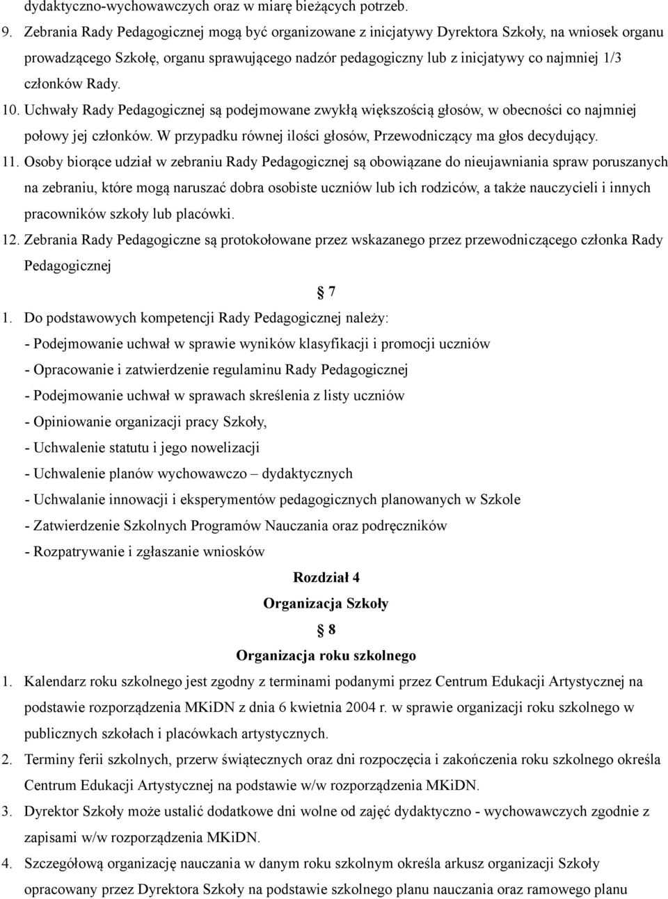 członków Rady. 10. Uchwały Rady Pedagogicznej są podejmowane zwykłą większością głosów, w obecności co najmniej połowy jej członków.