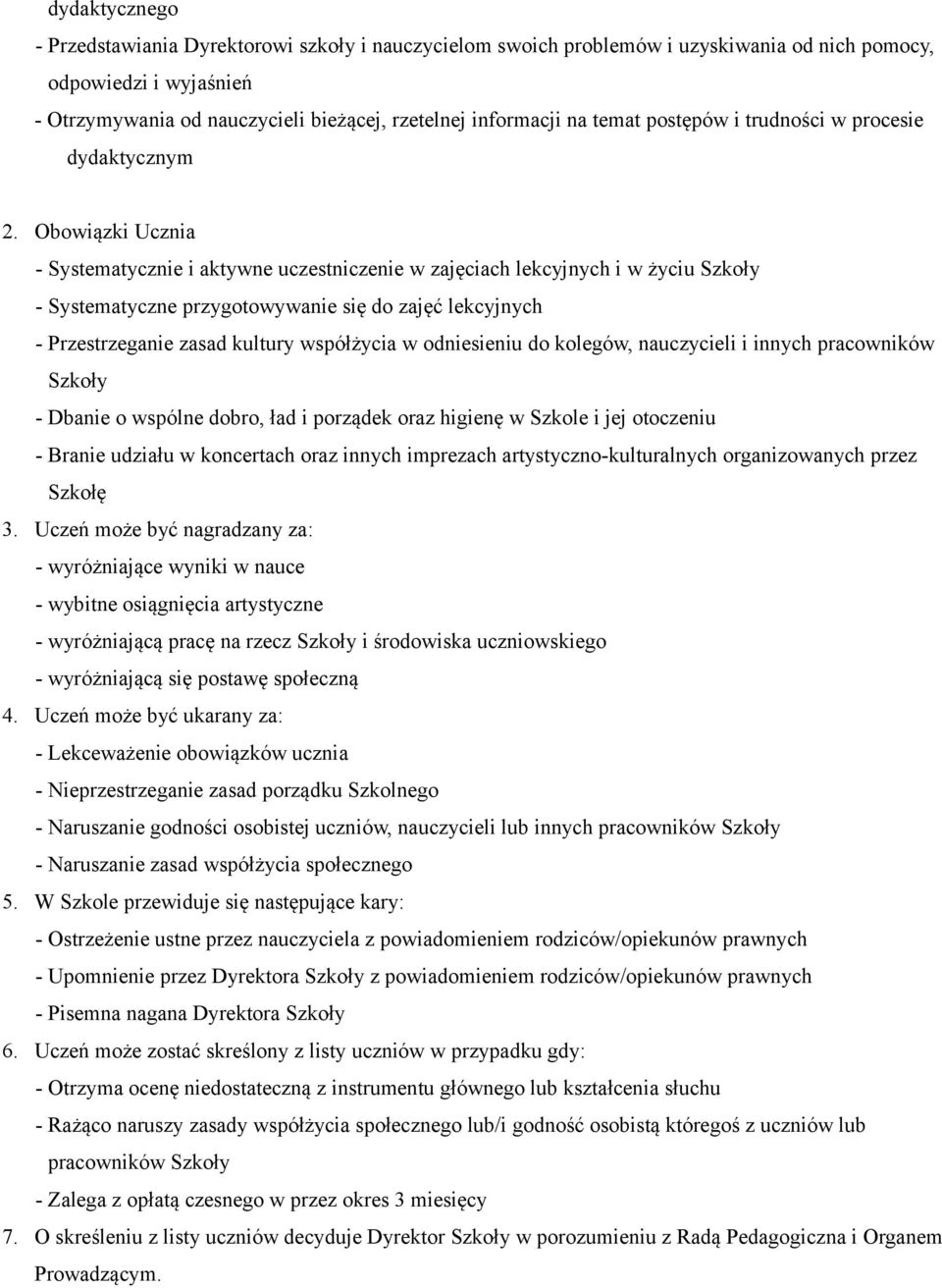 Obowiązki Ucznia - Systematycznie i aktywne uczestniczenie w zajęciach lekcyjnych i w życiu Szkoły - Systematyczne przygotowywanie się do zajęć lekcyjnych - Przestrzeganie zasad kultury współżycia w