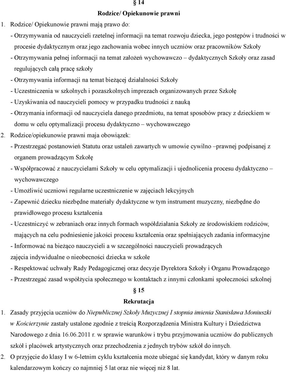 innych uczniów oraz pracowników Szkoły - Otrzymywania pełnej informacji na temat założeń wychowawczo dydaktycznych Szkoły oraz zasad regulujących całą pracę szkoły - Otrzymywania informacji na temat