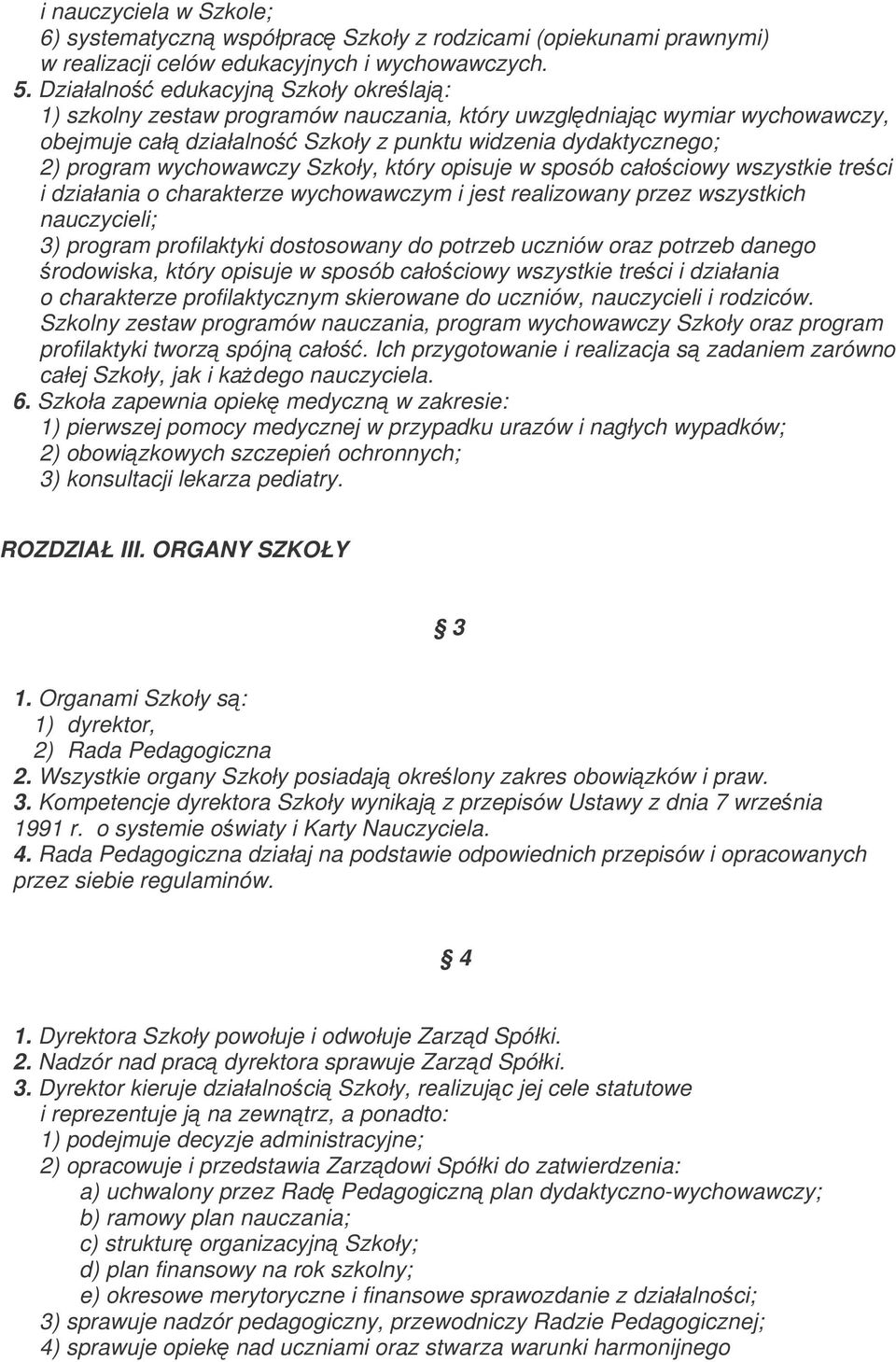 Szkoły, który opisuje w sposób całociowy wszystkie treci i działania o charakterze wychowawczym i jest realizowany przez wszystkich nauczycieli; 3) program profilaktyki dostosowany do potrzeb uczniów