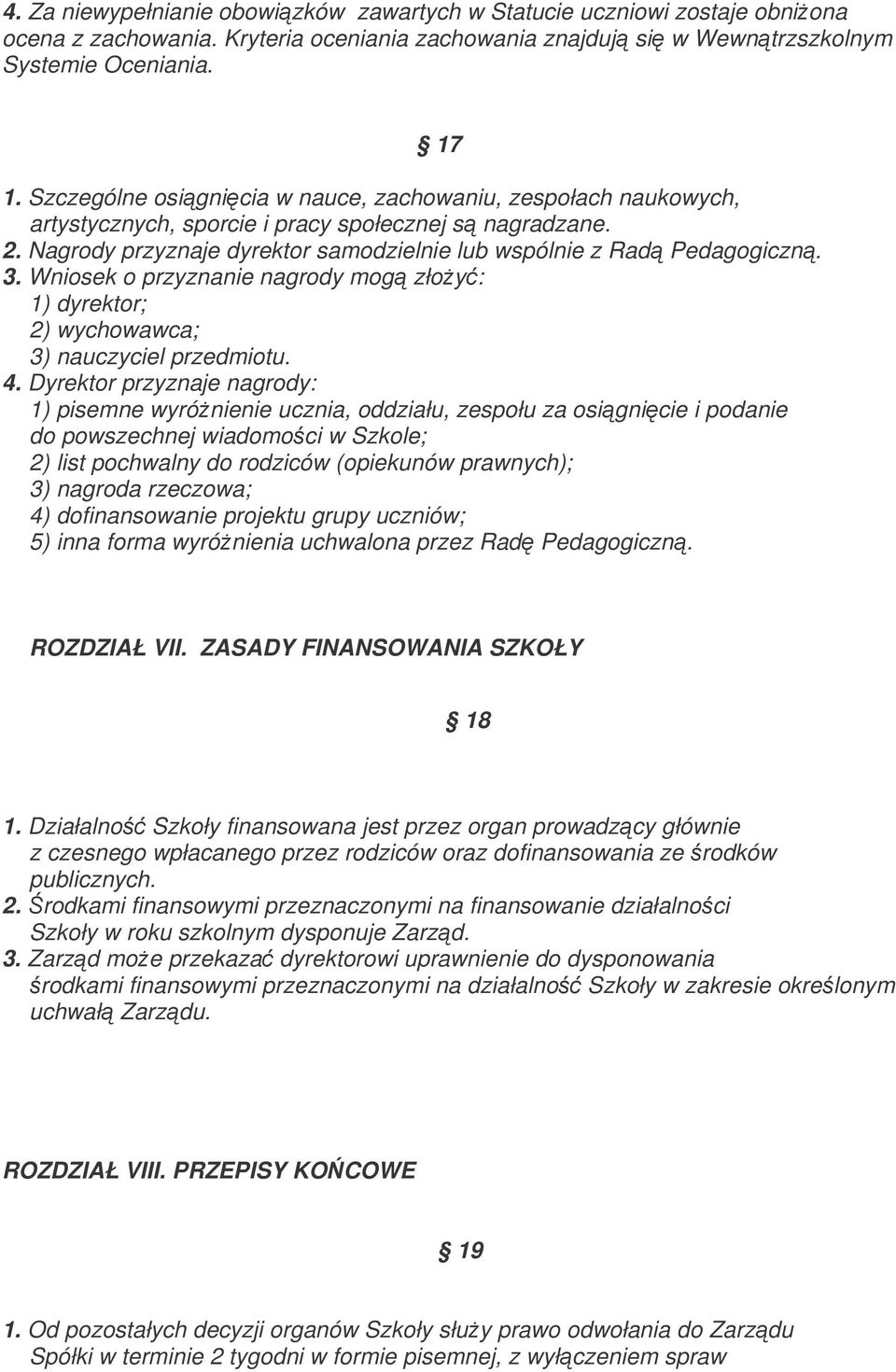 Wniosek o przyznanie nagrody mog złoy: 1) dyrektor; 2) wychowawca; 3) nauczyciel przedmiotu. 4.