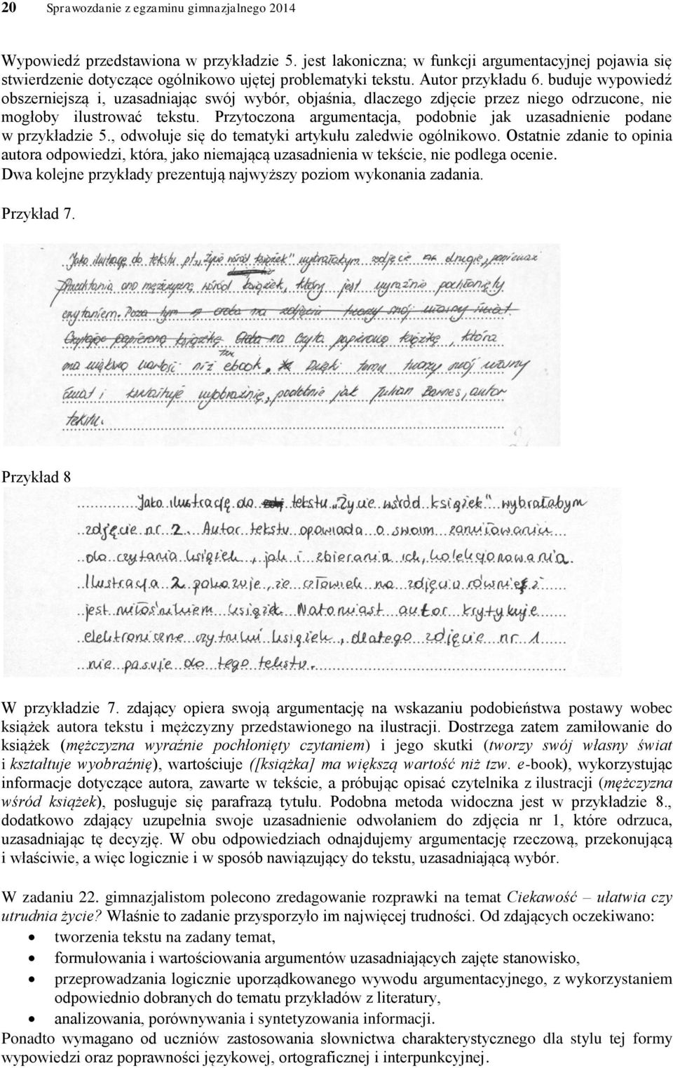 buduje wypowiedź obszerniejszą i, uzasadniając swój wybór, objaśnia, dlaczego zdjęcie przez niego odrzucone, nie mogłoby ilustrować tekstu.