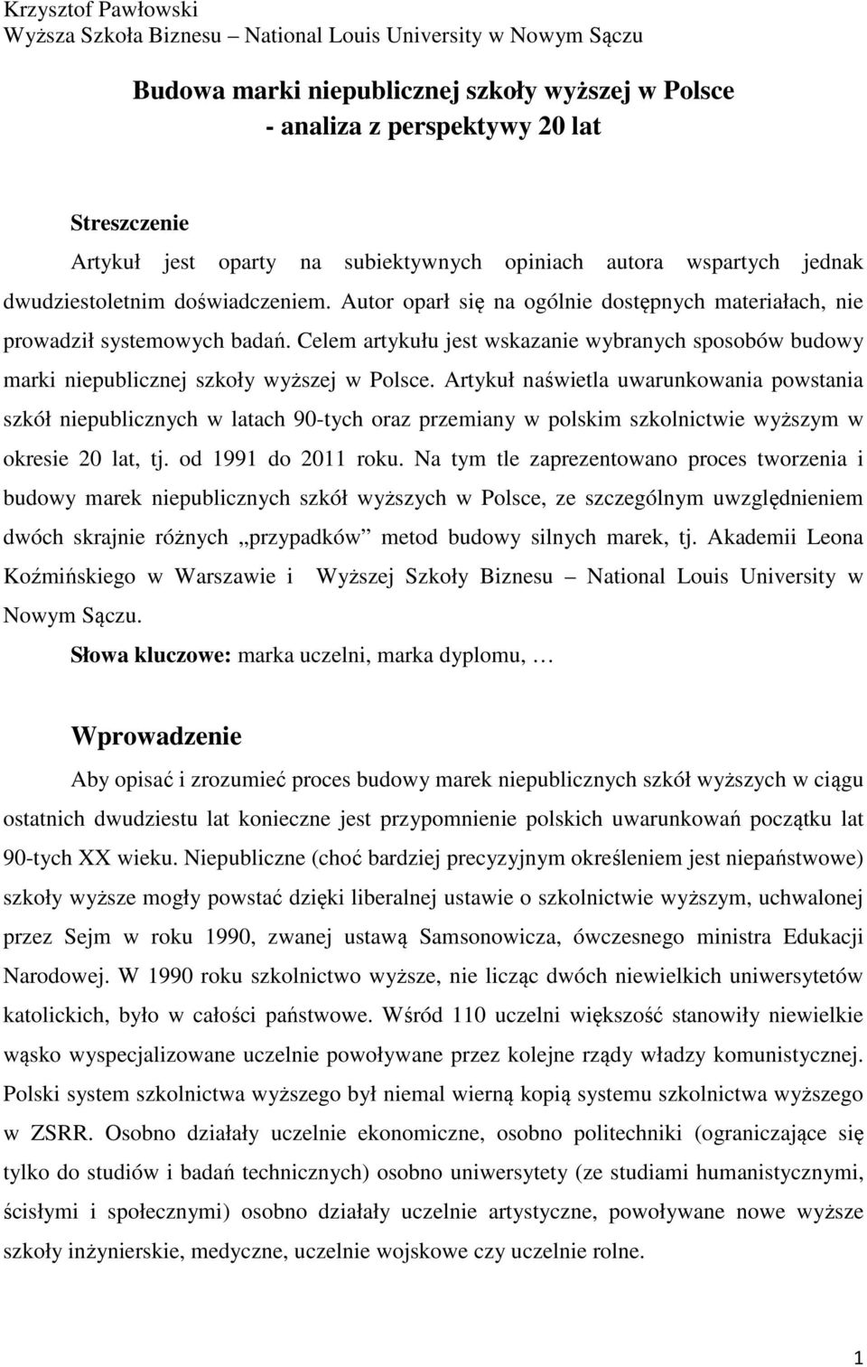 Celem artykułu jest wskazanie wybranych sposobów budowy marki niepublicznej szkoły wyższej w Polsce.