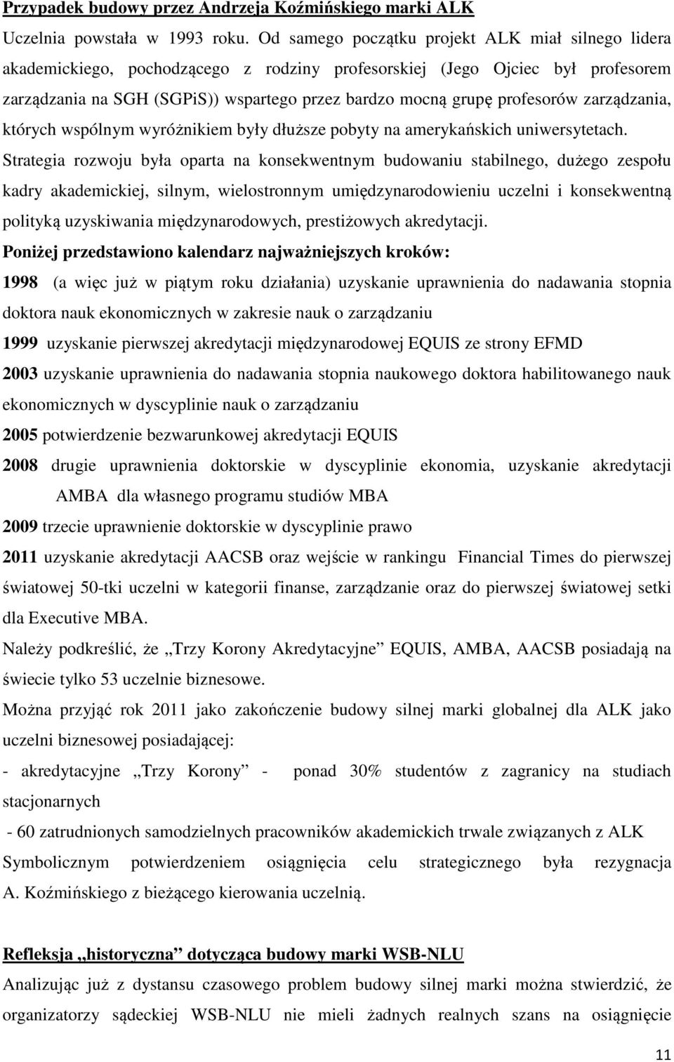 profesorów zarządzania, których wspólnym wyróżnikiem były dłuższe pobyty na amerykańskich uniwersytetach.